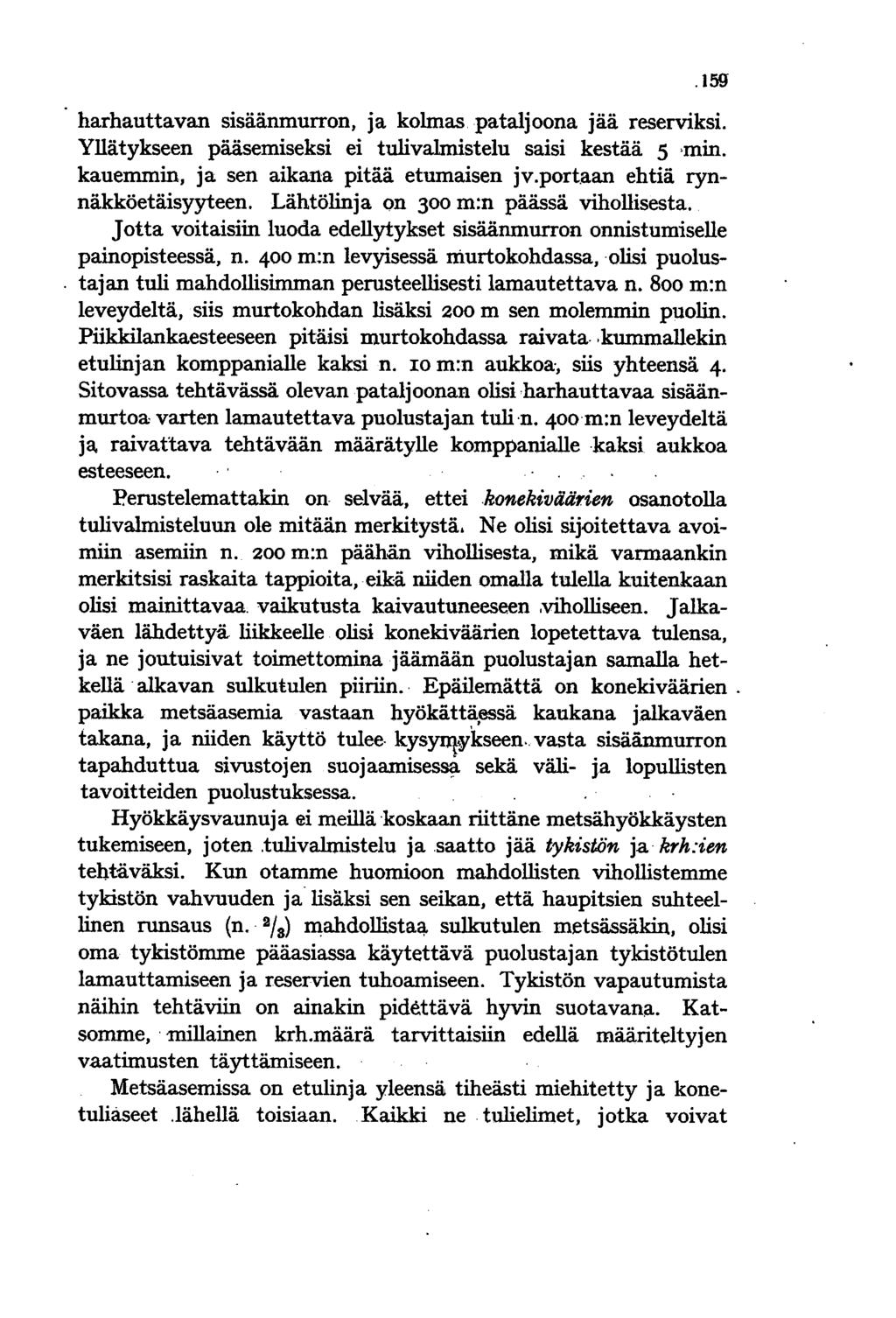 .159 harhauttavan Slsaanmurron, ja kolmas. pataljoona jää reserviksi. Yllätykseen pääsemiseksi ei tulivalmistelu saisi kestää 5 'min. kauemmin, ja sen aikana pitää etumaisen jv.port.