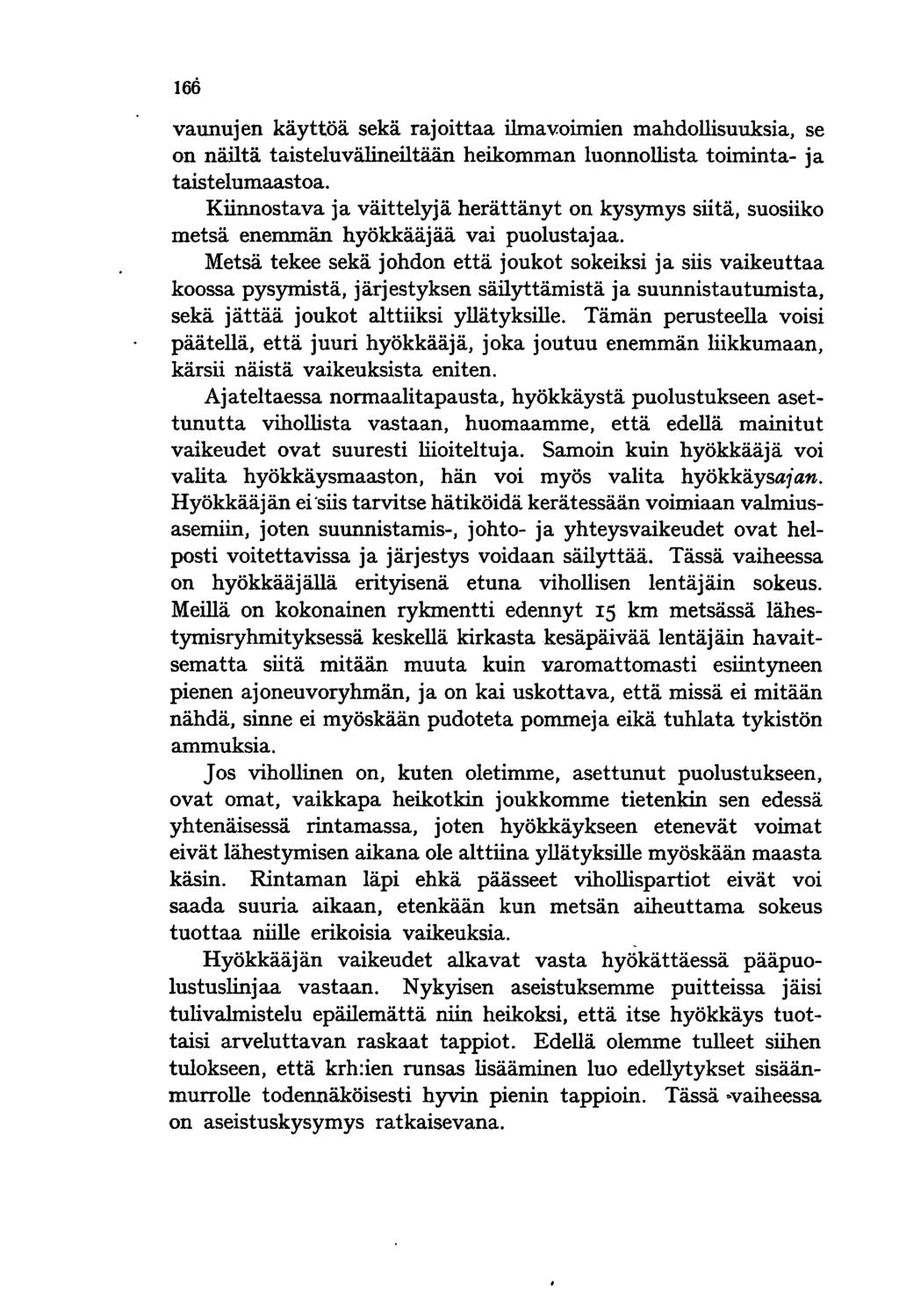 166 vaunujen käyttöä sekä rajoittaa ilmav.oimien mahdollisuuksia, se on näiltä taisteluvälineiltään heikomman luonnollista toiminta- ja taistelumaastoa.