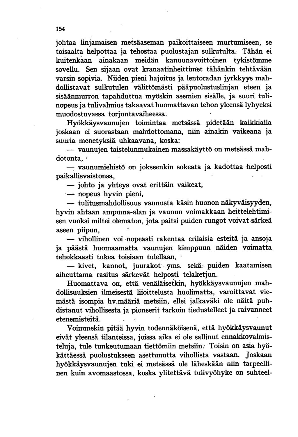 154 johtaa linjamaisen metsäaseman paikoittaiseen murtumiseen, se toisaalta helpottaa ja tehostaa puolustajan sulkutulta. Tähän ei kuitenkaan ainakaan meidän kanuunavoittoinen tykistömme sovellu.