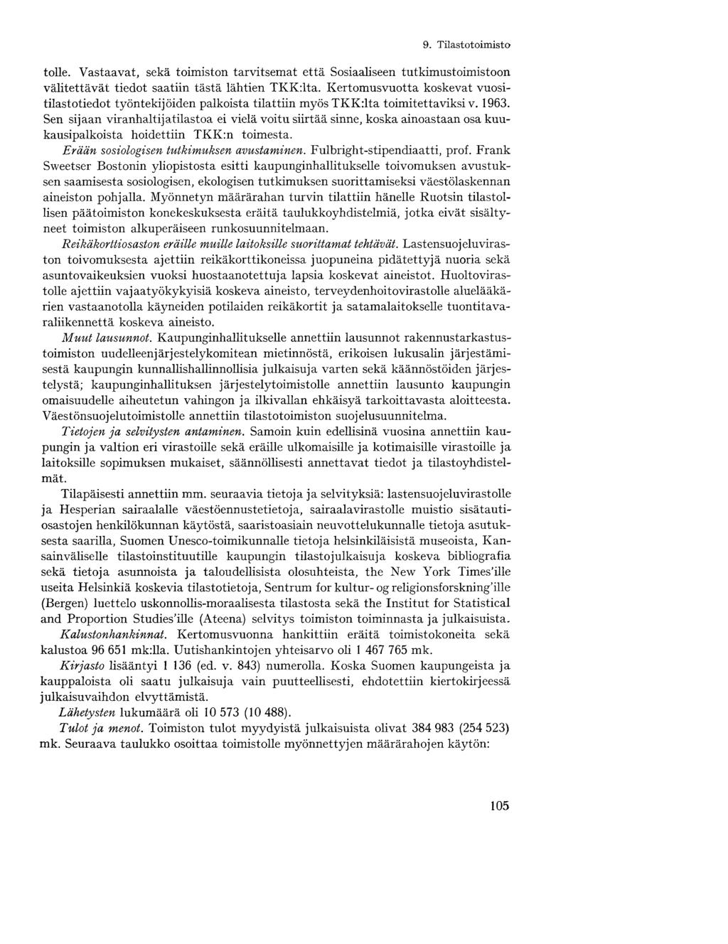 tolle. Vastaavat, sekä toimiston tarvitsemat että Sosiaaliseen tutkimustoimistoon välitettävät tiedot saatiin tästä lähtien TKK:lta.