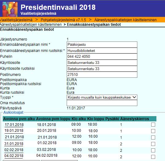 VRK/42243/2017 5 (11) EURA Pääkirjasto Satakunnankatu 33 Ensimmäinen vaali 17.1. 18.1. 09:00-18:00 19.1. 20.1. 10:00-18:00 21.1. 12:00-16:00 Toinen vaali 31.1. 1.2. 09:00-18:00 2.2. 3.2. 10:00-18:00 4.