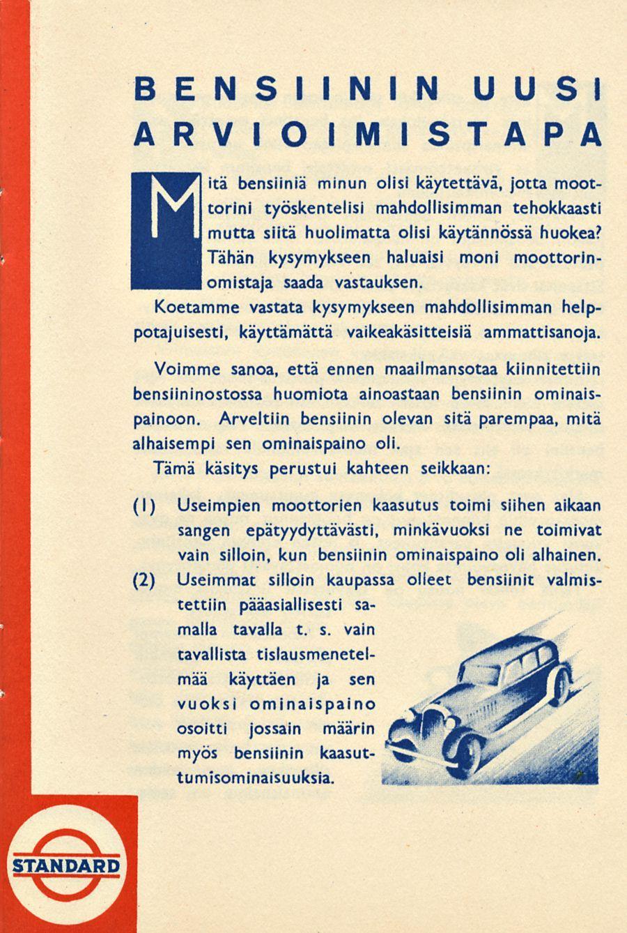 BENSIININ UUSI ARVIOIMISTAPA 1itä bensiiniä minun olisi käytettävä, jotta moottorini työskentelisi mahdollisimman tehokkaasti mutta siitä huolimatta olisi käytännössä huokea?