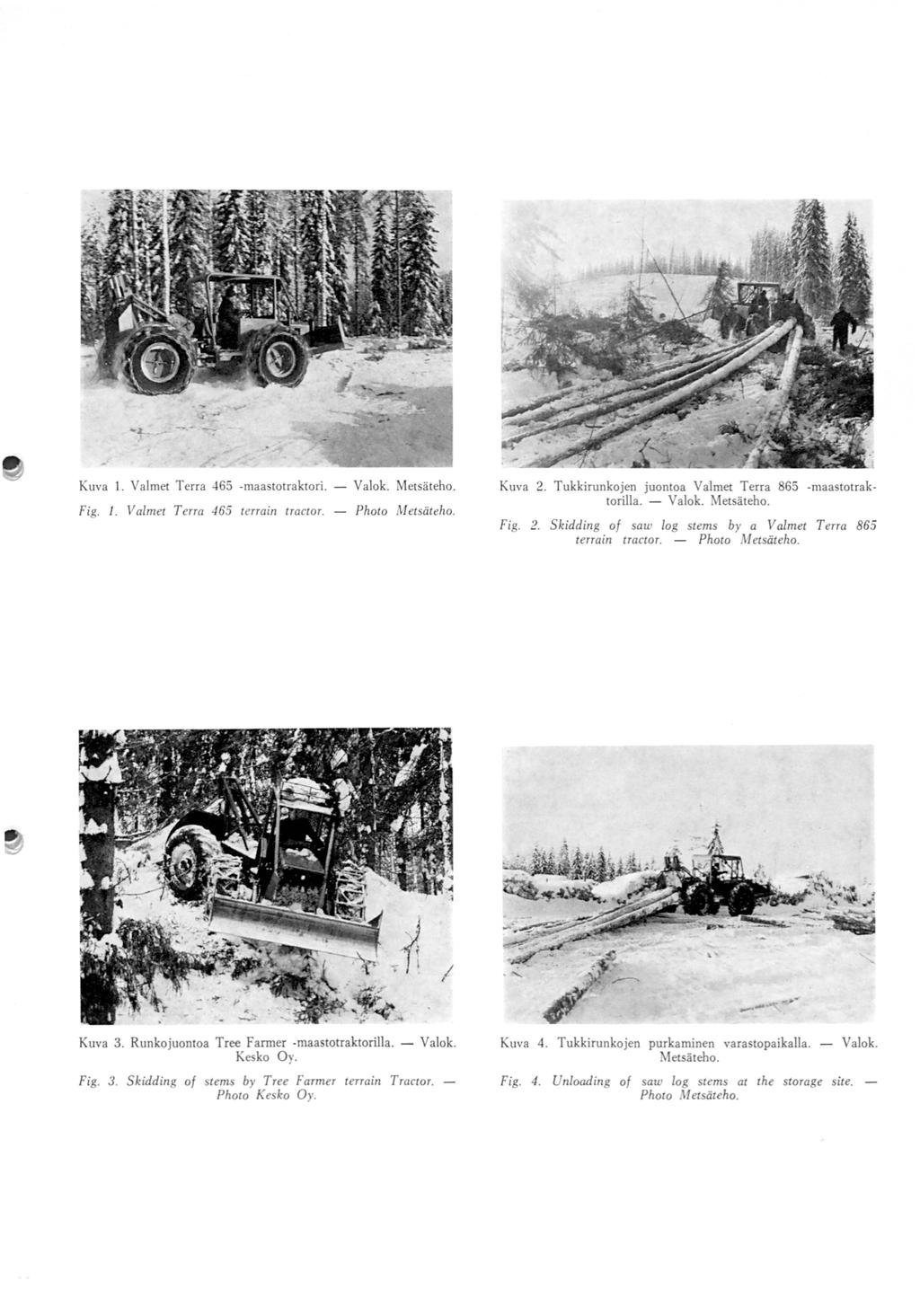 Kuva 1. Valmet Terra -1 65 -maastotraktori. - Valok. Metsäteho. Fig. /. Valmet Terra 465 terrain tracwr. - Photo Metsäteho. Kuva 2. Tukkirunkojen juontaa Valmet Terra 865 -maastotraktorilla. - Valok. Metsäteho. Fig. 2. Skidding of saw log stems by a Valmet Terra 865 terrain tractor.