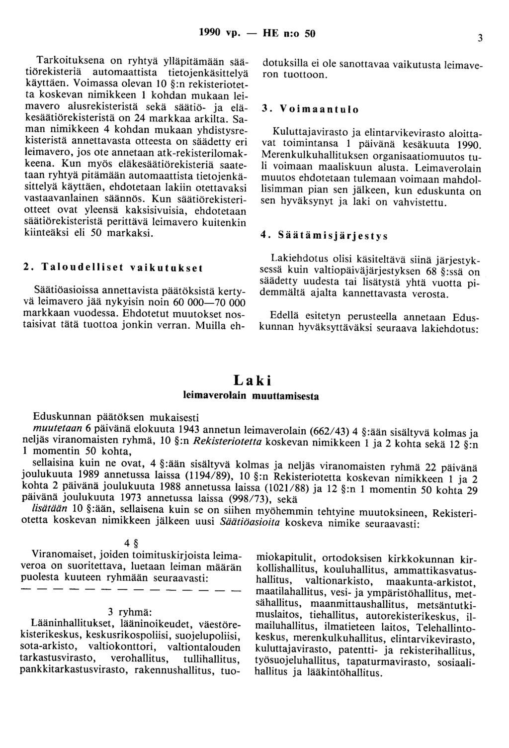 1990 vp. - HE n:o 50 3 Tarkoituksena on ryhtyä ylläpitämään säätiörekisteriä automaattista tietojenkäsittelyä käyttäen.