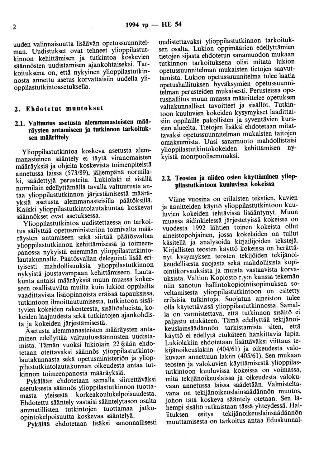 2 1994 vp - HE 54 uuden valinnaisuutta lisäävän opetussuunnitelman. Uudistukset ovat tehneet ylioppilastutkinnon kehittämisen ja tutkintoa koskevien säännösten uudistamisen ajankohtaiseksi.