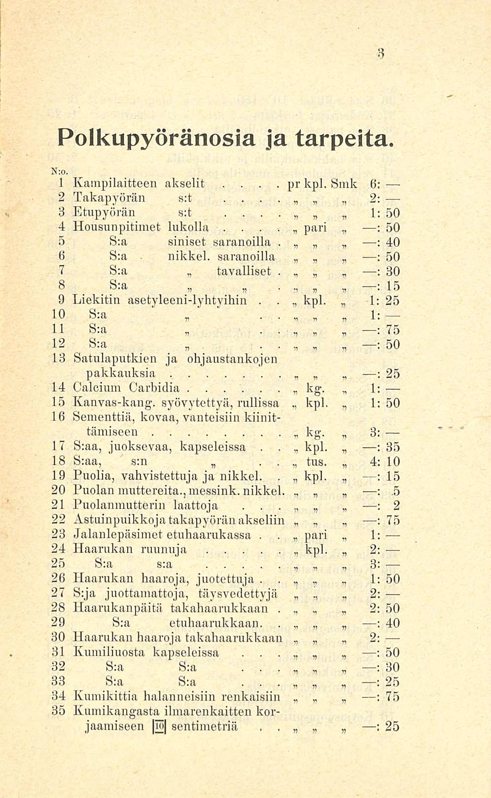 pr ~ 1; Polkupyöränosia ja tarpeita N;o 1 Kampilaitteen akselit kpl, Smk 6: 2 Takapyörän s:t 2: 3 Etupyörän s:t 1: 50 4 Housunpitimet lukolla pari ; 50 ~ 5 S;a siniset saranoilla : 40 6 S;a nikkel