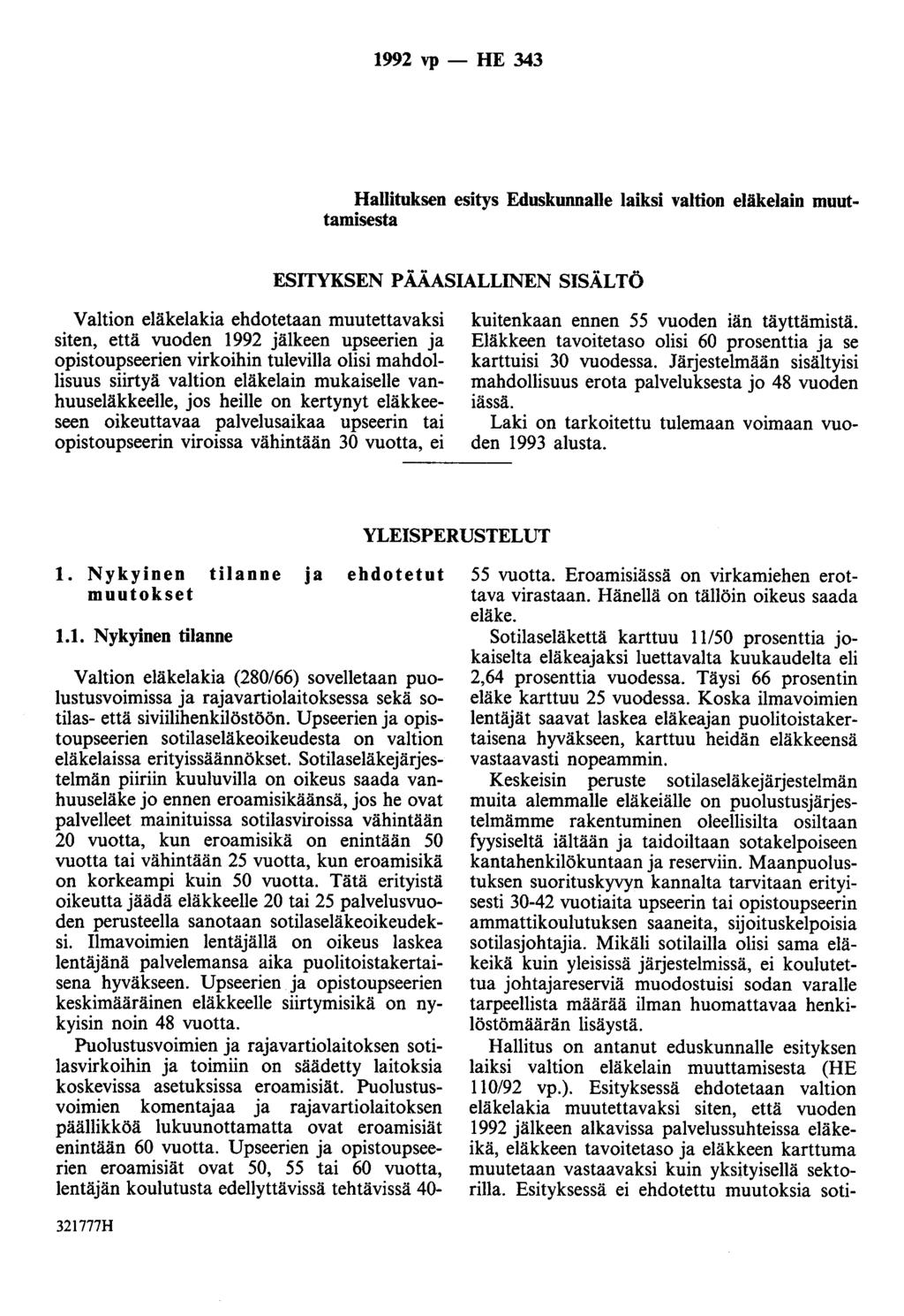 1992 vp - HE 343 Hallituksen esitys Eduskunnalle laiksi valtion eläkelain muuttamisesta ESITYKSEN PÄÄASIALLINEN SISÄLTÖ Valtion eläkelakia ehdotetaan muutettavaksi siten, että vuoden 1992 älkeen