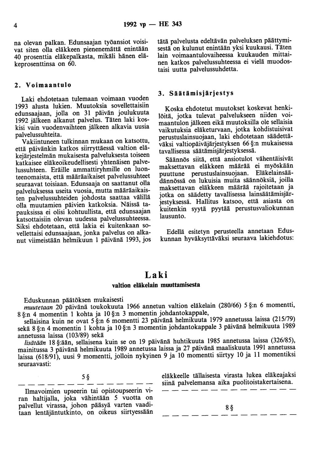 4 1992 vp- HE 343 na olevan palkan. Edunsaaan työansiot voisivat siten olla eläkkeen pienenemättä enintään 40 prosenttia eläkepalkasta, mikäli hänen eläkeprosenttinsa on 60. 2.