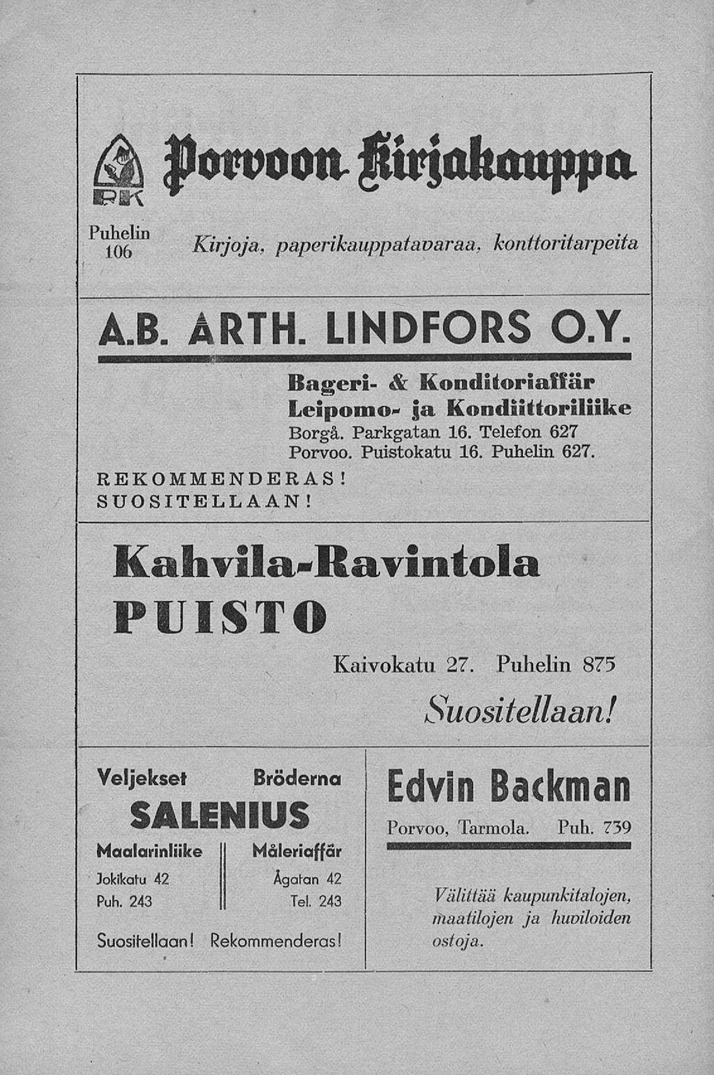 ftoroooa $ftrjöluroppa 1()5 Kirjoja, paperikauppatavaraa, konttoriiarpeita A.B. ÅRTH. LINDFORS O.Y. REKOMMENDERAS! SUOSITELLAAN! Bageri- & Konditoriaffär Leipomo- ja Kondiittoriliike Borgå.