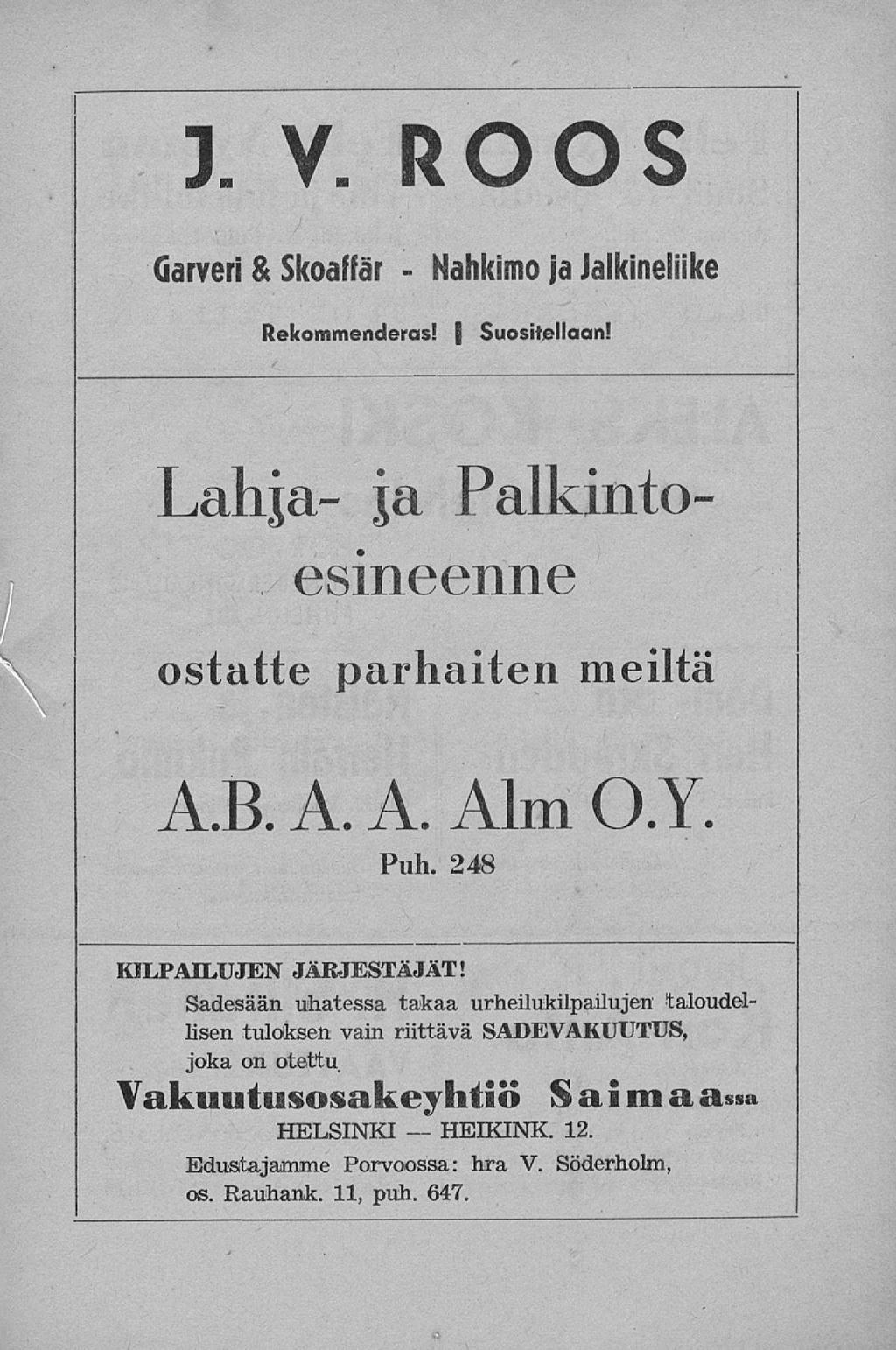 Nahkimo HEIKINK. I J. V. ROOS Garveri & Skoaffär - ja Jalkineliike Rekommenderas!. Suositellaan! Lahja- ja Palkintoesineenne ostatte parhaiten meiltä A.B. A. A. Alm O.Y Puh.