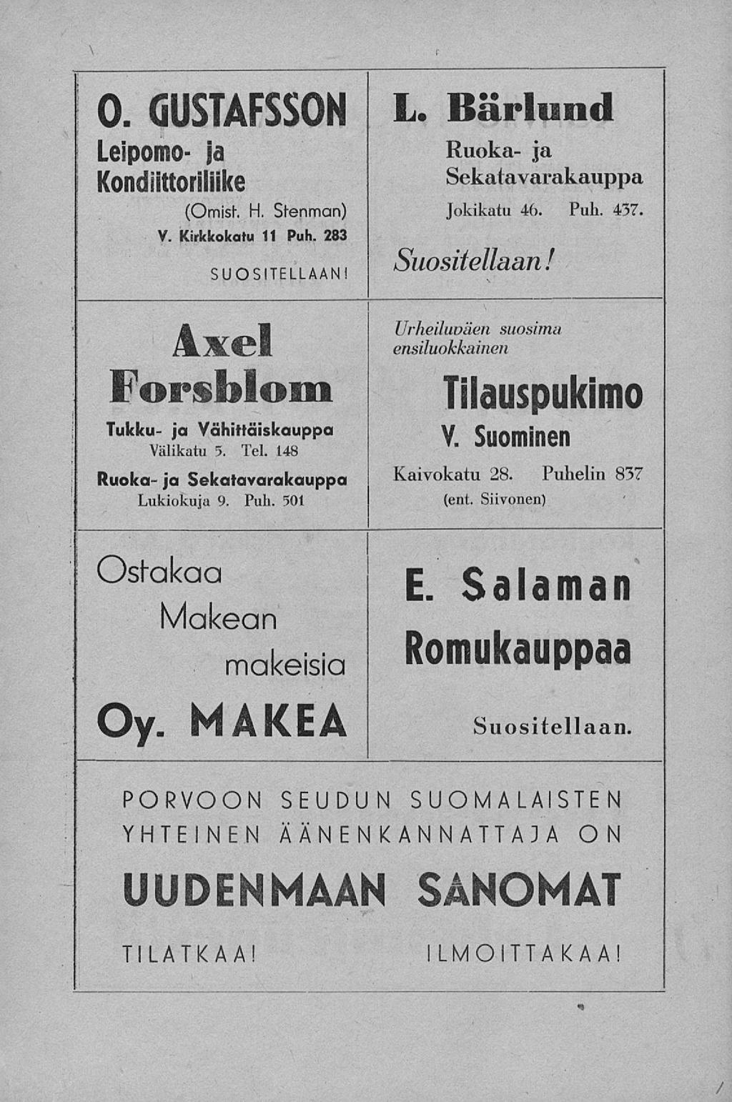 0. GUSTAFSSON L. Bärlund Leipomo- ja Kondiittoriliike (Omish H, Stenman) V. Kirkkokatu 11 Puh. 283 SUOSITELLAAN! Axel Forsblom Ruoka- ja Sekatavarakauppa Jokikatu 46. Puh. 437.