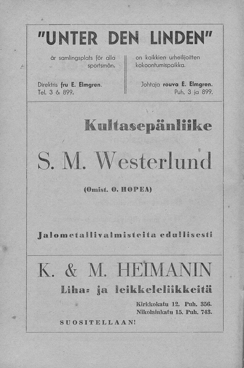 & Ä- "UNTER DEN är samlingsplats för alla sportsmän. LINDEN" on kaikkien urheilijoitten kokoontumispaikka. Direktris fru E. Elmgren. Johtaja rouva E. Elmgren. Tel. 3 & 899. Puh. 3 ja 899.