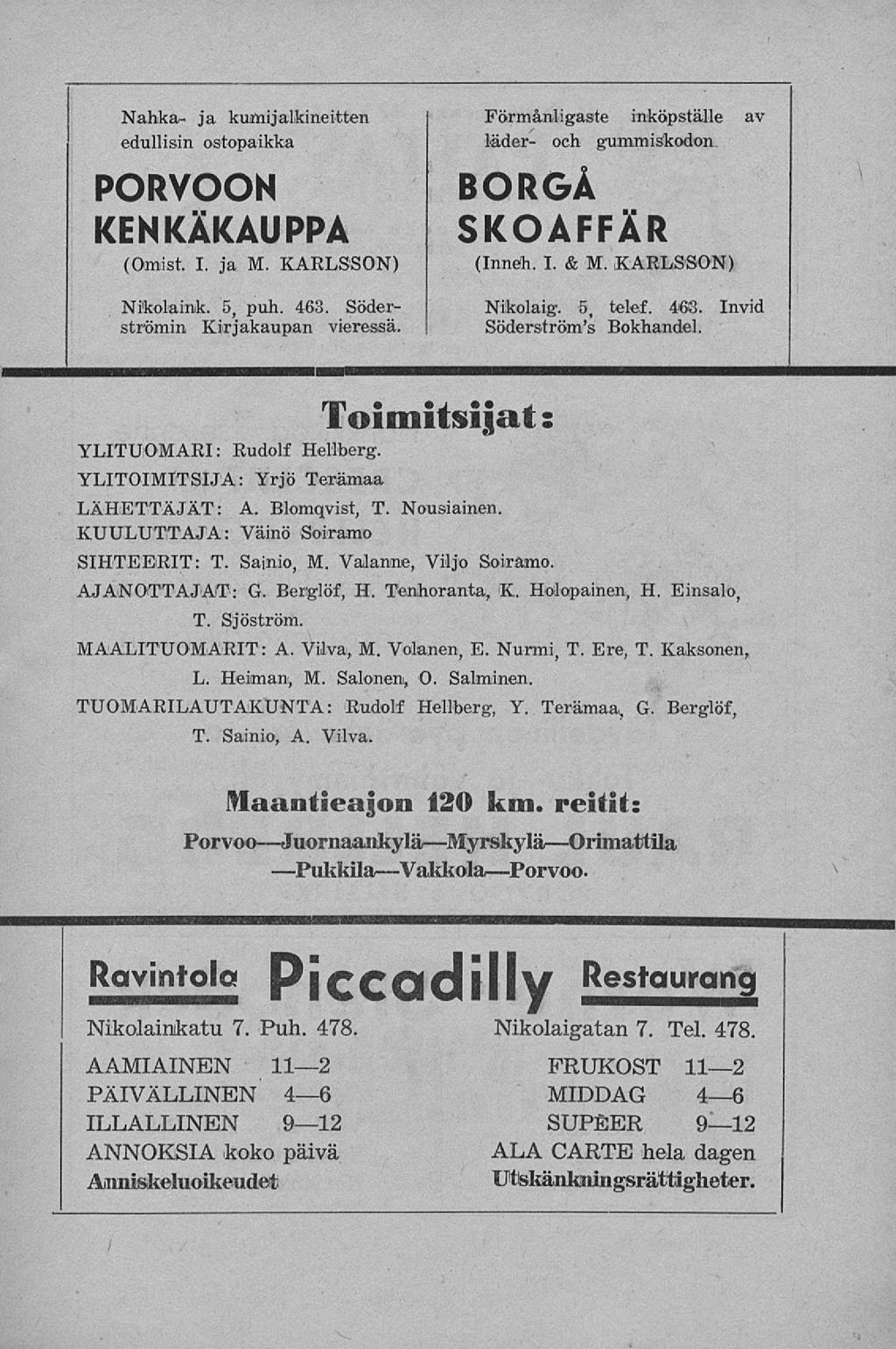 Nahka- ja kujnijalkineitten edullisin ostopaikka PORVOON KENKÄKAUPPA (Omist. I. ja M. KARLSSON) Nikolaink. 5, puh. 463. Söderströmin Kirjakaupan vieressä.