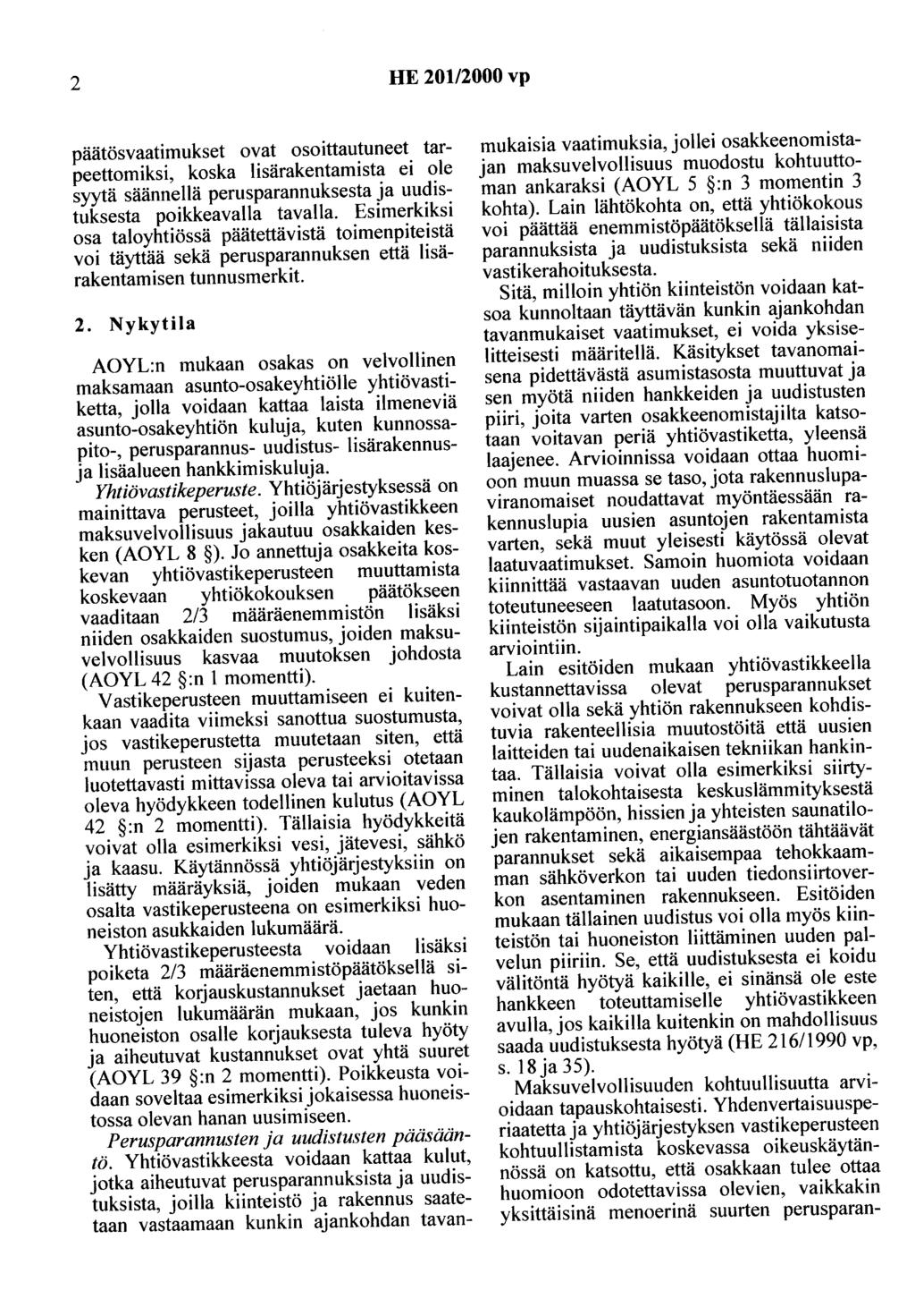2 HE 20112000 vp päätösvaatimukset ovat osoittautuneet tarpeettomiksi, koska lisärakentamista ei ole syytä säännellä perusparannuksesta ja uudistuksesta poikkeavalta tavalla.
