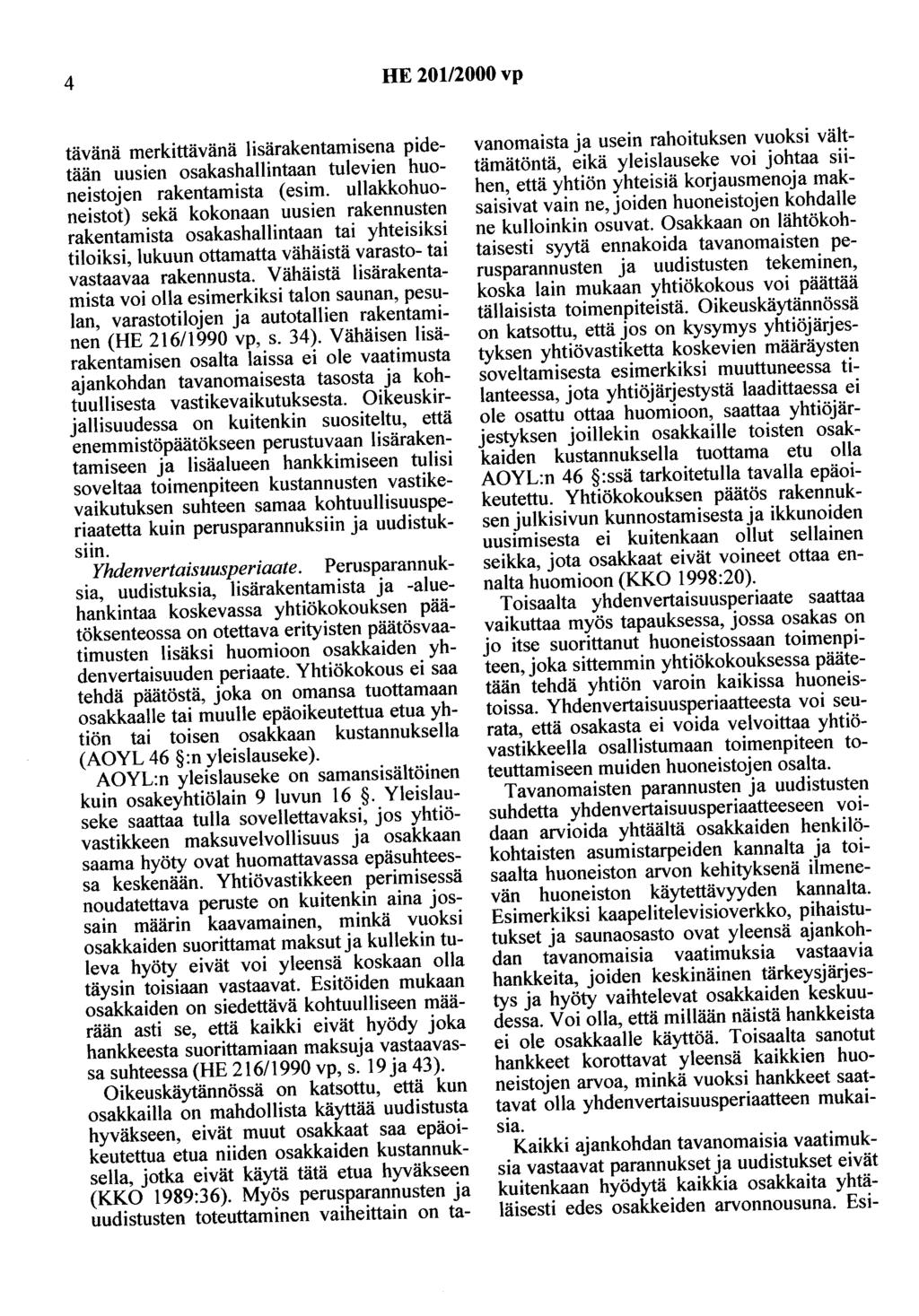 4 HE 20112000 vp tävänä merkittävänä lisärakentamisena pidetään uusien osakashallintaan tulevien huoneistojen rakentamista (esim.