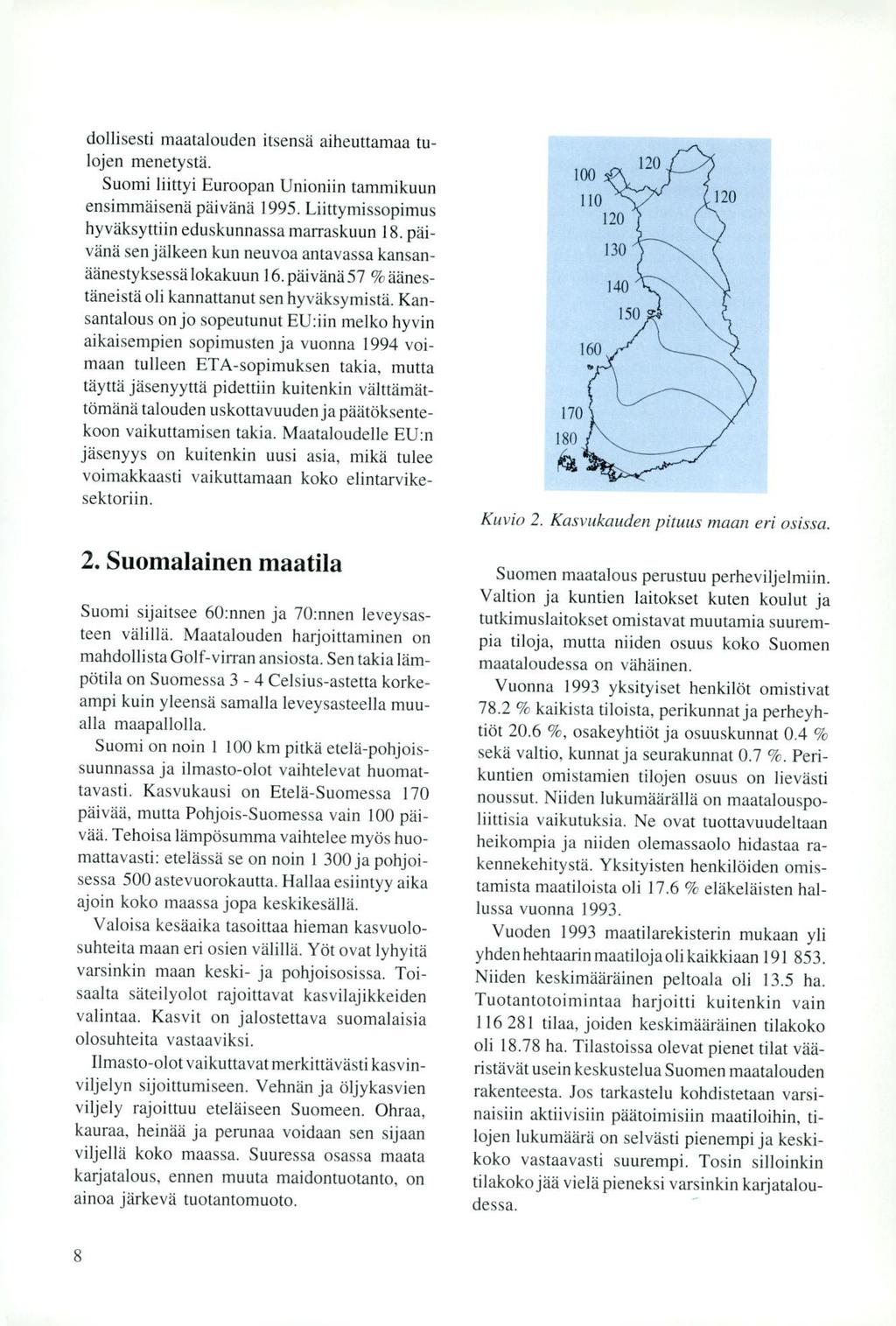 dollisesti maatalouden itsensä aiheuttamaa tulojen menetystä. Suomi liittyi Euroopan Unioniin tammikuun ensimmäisenä päivänä 1995. Liittymissopimus hyväksyttiin eduskunnassa marraskuun 18.