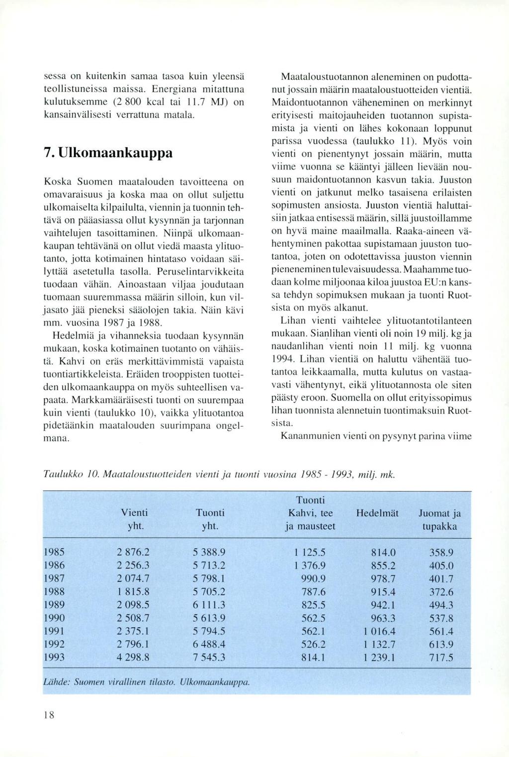 sessa on kuitenkin samaa tasoa kuin yleensä teollistuneissa maissa. Energiana mitattuna kulutuksemme (2 800 kcal tai 11.7 MJ) on kansainvälisesti verrattuna matala. 7.