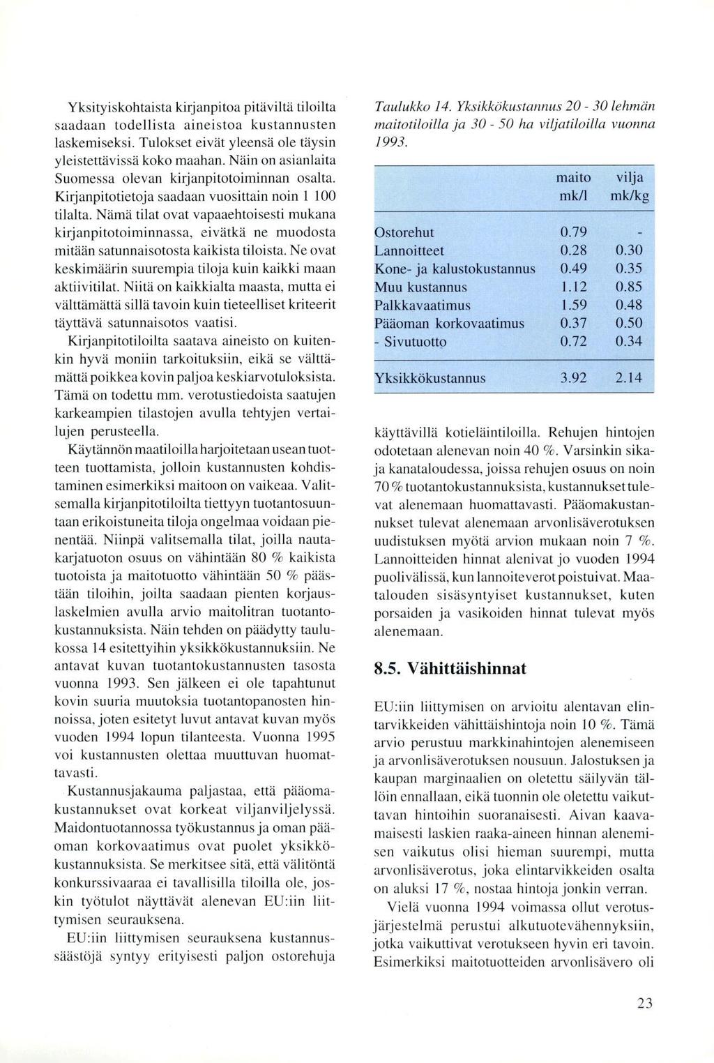 Yksityiskohtaista kirjanpitoa pitäviltä tiloilta saadaan todellista aineistoa kustannusten laskemiseksi. Tulokset eivät yleensä ole täysin yleistettävissä koko maahan.