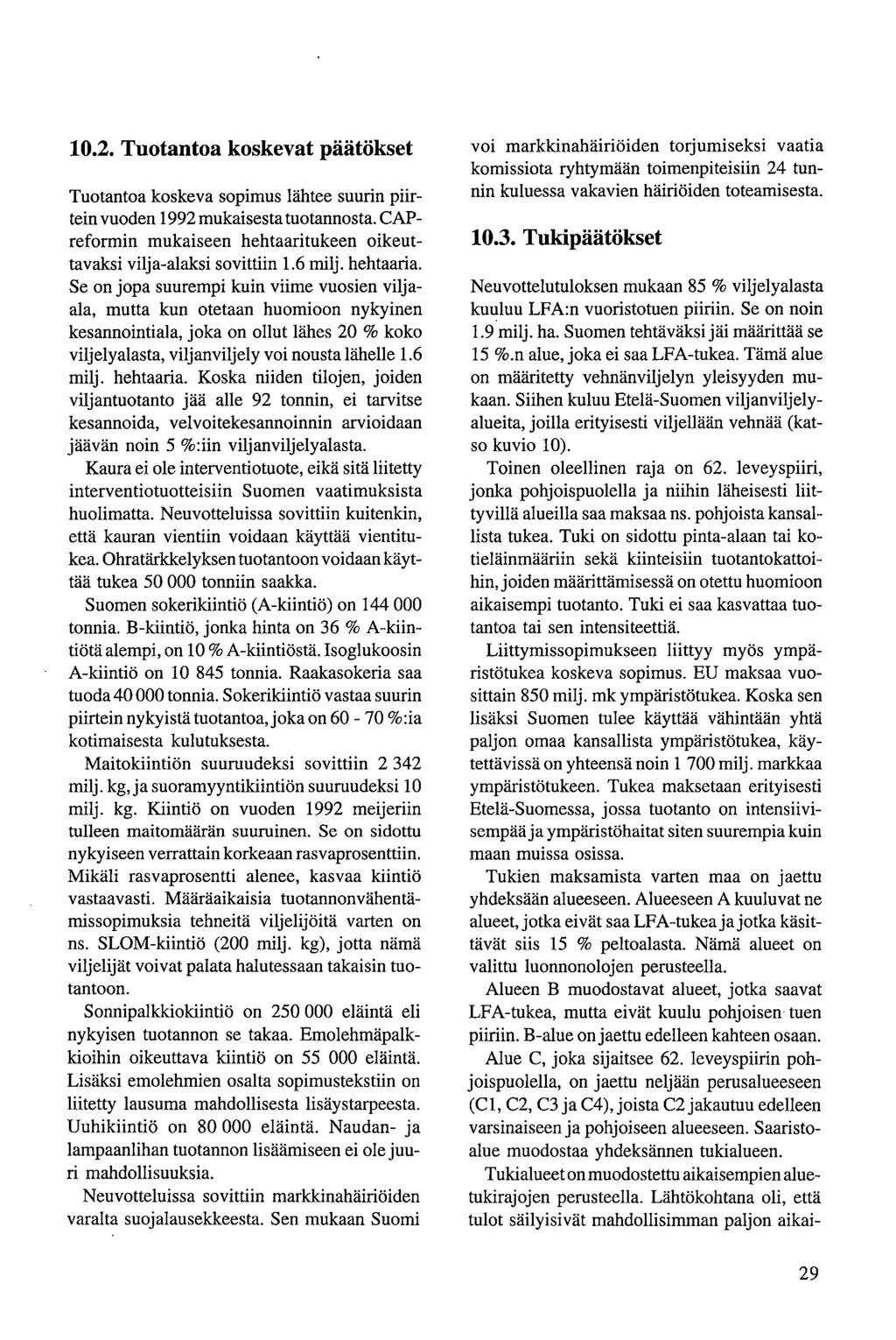 10.2. Tuotantoa koskevat päätökset Tuotantoa koskeva sopimus lähtee suurin piirtein vuoden 1992 mukaisesta tuotannosta. CAPreformin mukaiseen hehtaaritukeen oikeuttavaksi vilja-alaksi sovittiin 1.