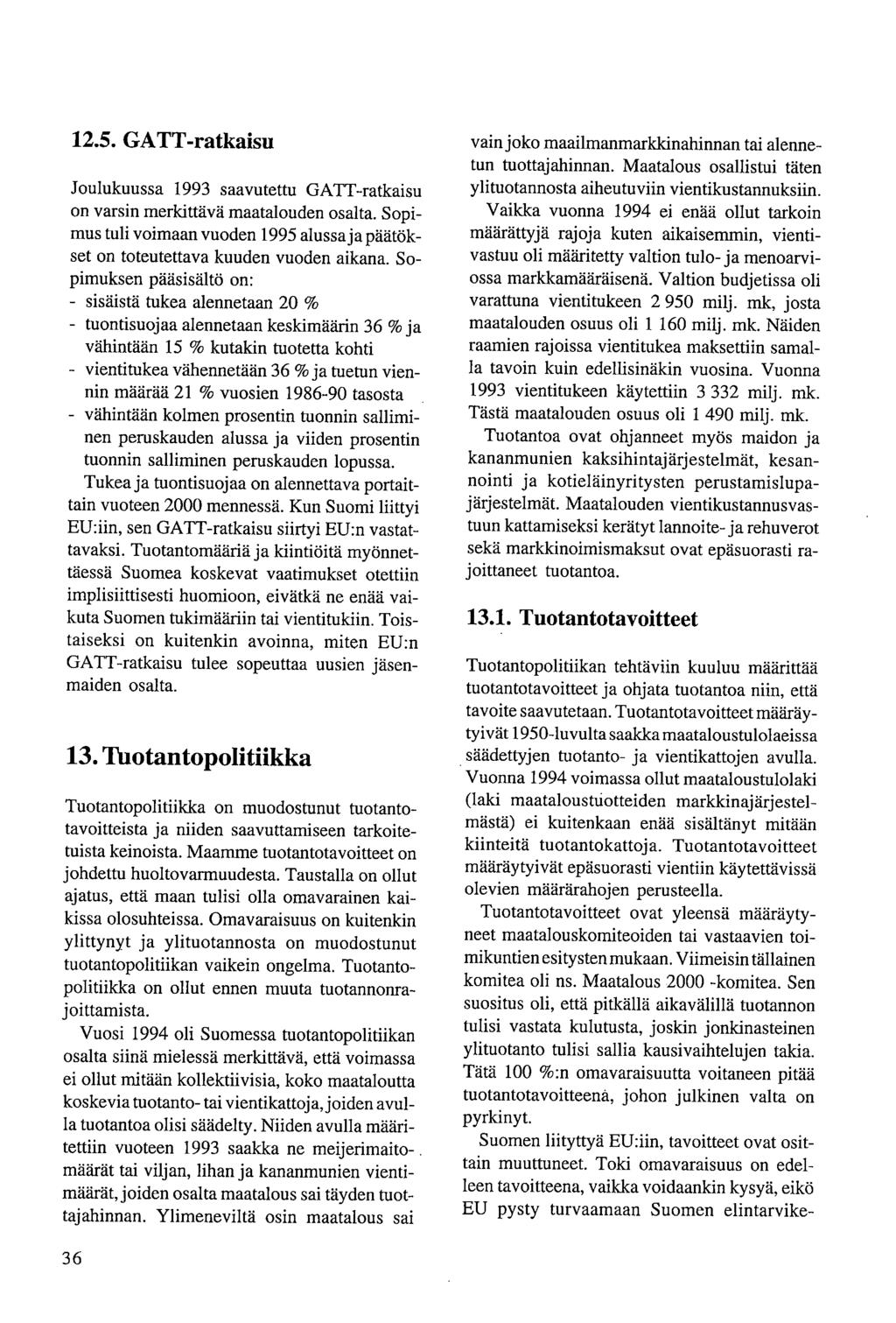 12.5. GATT-ratkaisu Joulukuussa 1993 saavutettu GATT-ratkaisu on varsin merkittävä maatalouden osalta. Sopimus tuli voimaan vuoden 1995 alussa ja päätökset on toteutettava kuuden vuoden aikana.