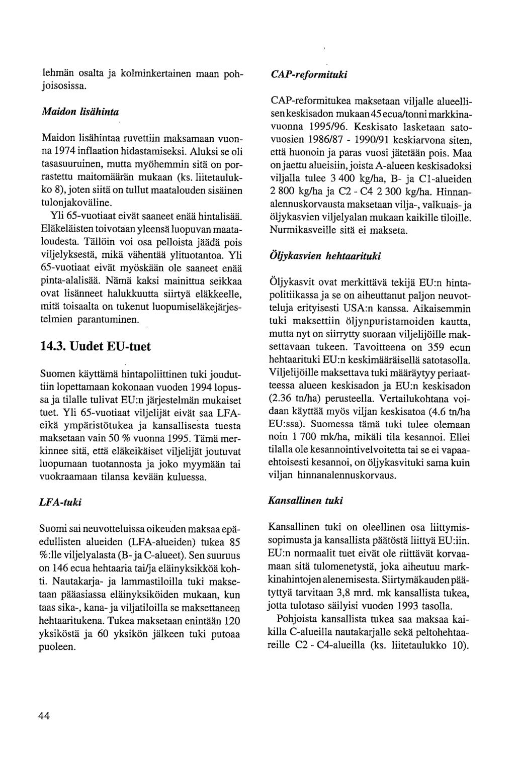 lehmän osalta ja kolminkertainen maan pohjoisosissa. Maidon lisähinta Maidon lisähintaa ruvettiin maksamaan vuonna 1974 inflaation hidastamiseksi.