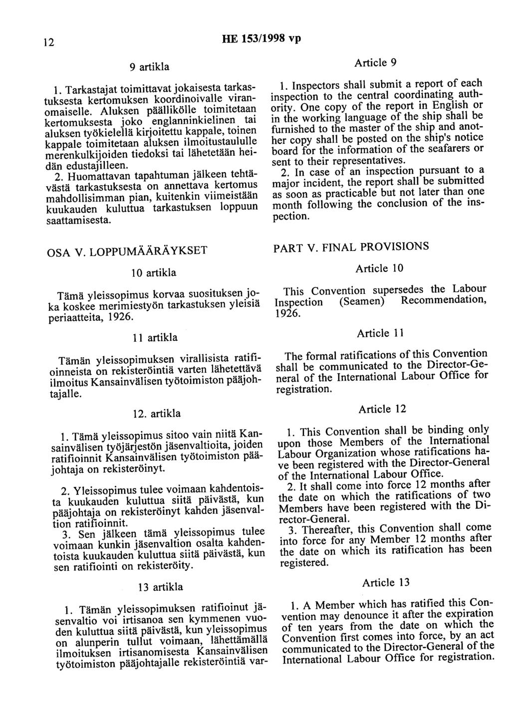 12 HE 153/1998 vp 9 artikla 1. Tarkastaj at toimittavat jokaisesta tarkastuksesta kertomuksen koordinoivalle viranomaiselle.