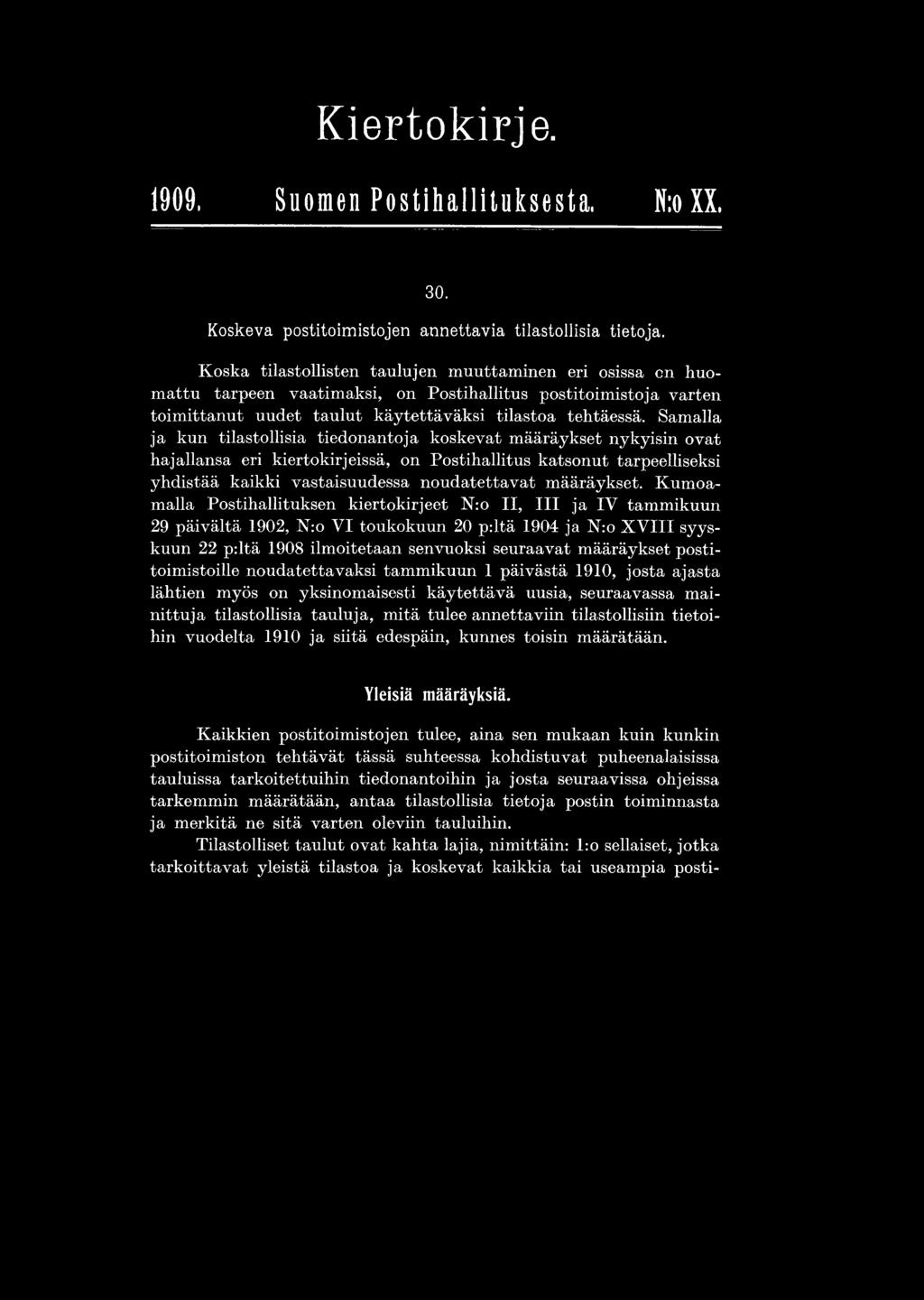 Kumoamalla Postihallituksen kiertokirjeet N:o II, III ja IV tammikuun 29 päivältä 1902, N:o VI toukokuun 20 p:ltä 1904 ja N:o X V III syyskuun 22 p:ltä 1908 ilmoitetaan senvuoksi seuraavat määräykset