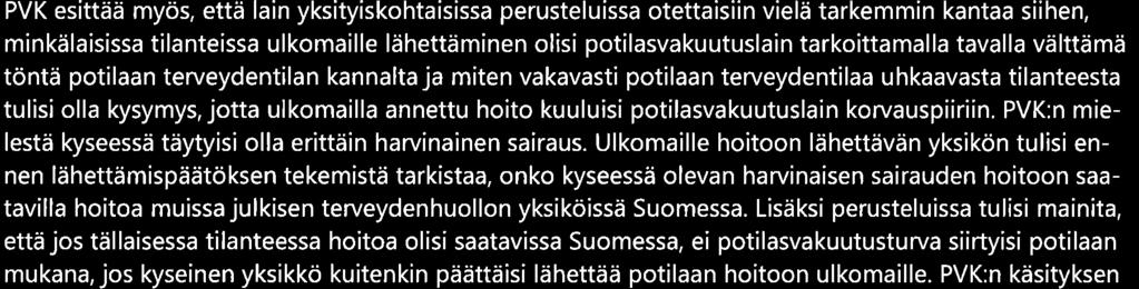 PVK esittää kunnioittaen lausuntonaan seuraavaa. PVK:n käsityksen mukaan lakiuudistus on tarpeellinen.