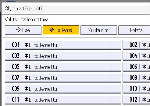 Toimintojen tallentaminen ohjelmaan (vakiokäyttöpaneeli) 3. Paina [Ohjelma]-näppäintä. 4. Paina [Tallenna]. CUP001 5. Valitse tallennettavan ohjelman numero. 6. Anna ohjelman nimi. 7. Paina [OK]. 8.