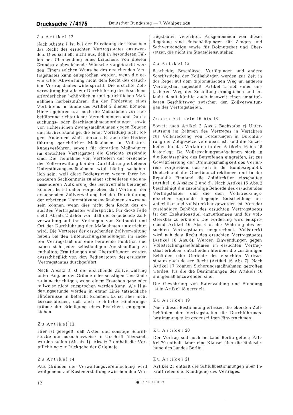 Drucksache 7/4175 Deutscher Bundestag - 7. Wahlperiode Zu Artikel 12 Nach Absatz 1 ist bei der Erledigung der Ersuchen das Recht des ersuchten Vertragstaates anzuwenden.