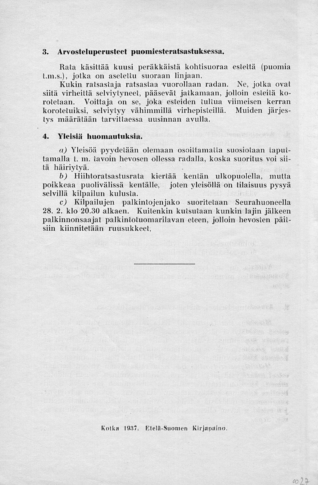 3. Arvosteluperusteet puomiesteratsastuksessa. Rata käsittää kuusi peräkkäistä kohtisuoraa estettä (puomia t.m.s.), jotka on asetettu suoraan linjaan. Kukin ratsastaja ratsastaa vuorollaan radan.