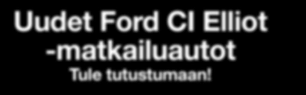 Uudet Ford CI Elliot -matkailuautot Tule tutustumaan!