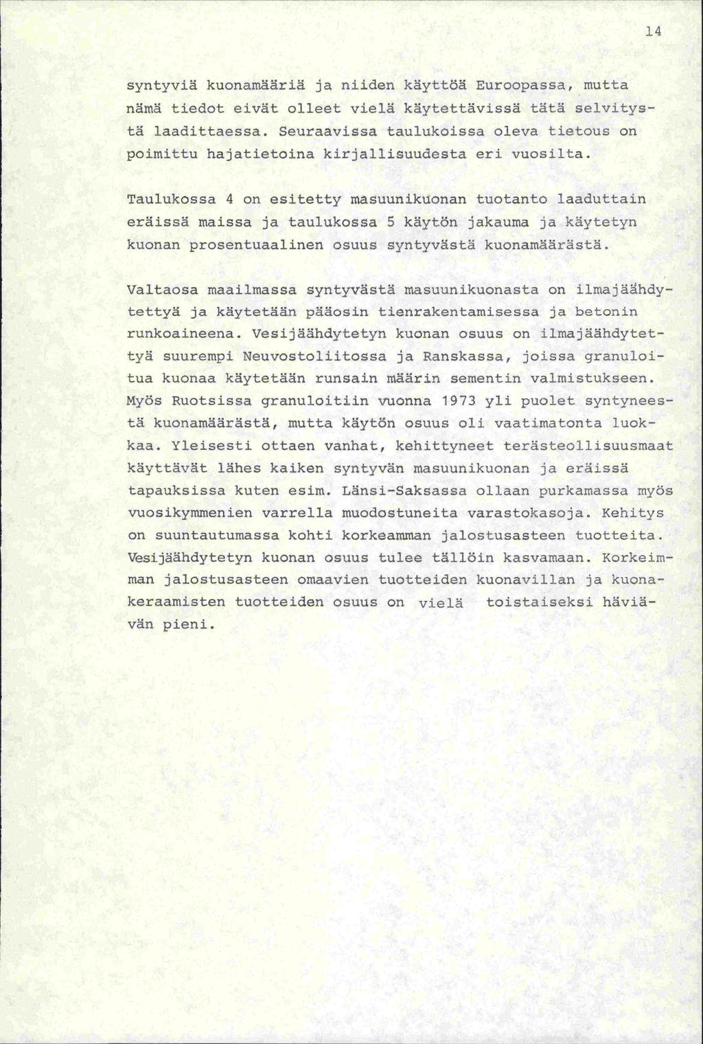 syntyviä kuonamäriä ja niiden käyttöä Euroopassa, mutta nämä tiedot eivät olleet vielä käytettävissä tätä selvitystä laadittaessa.