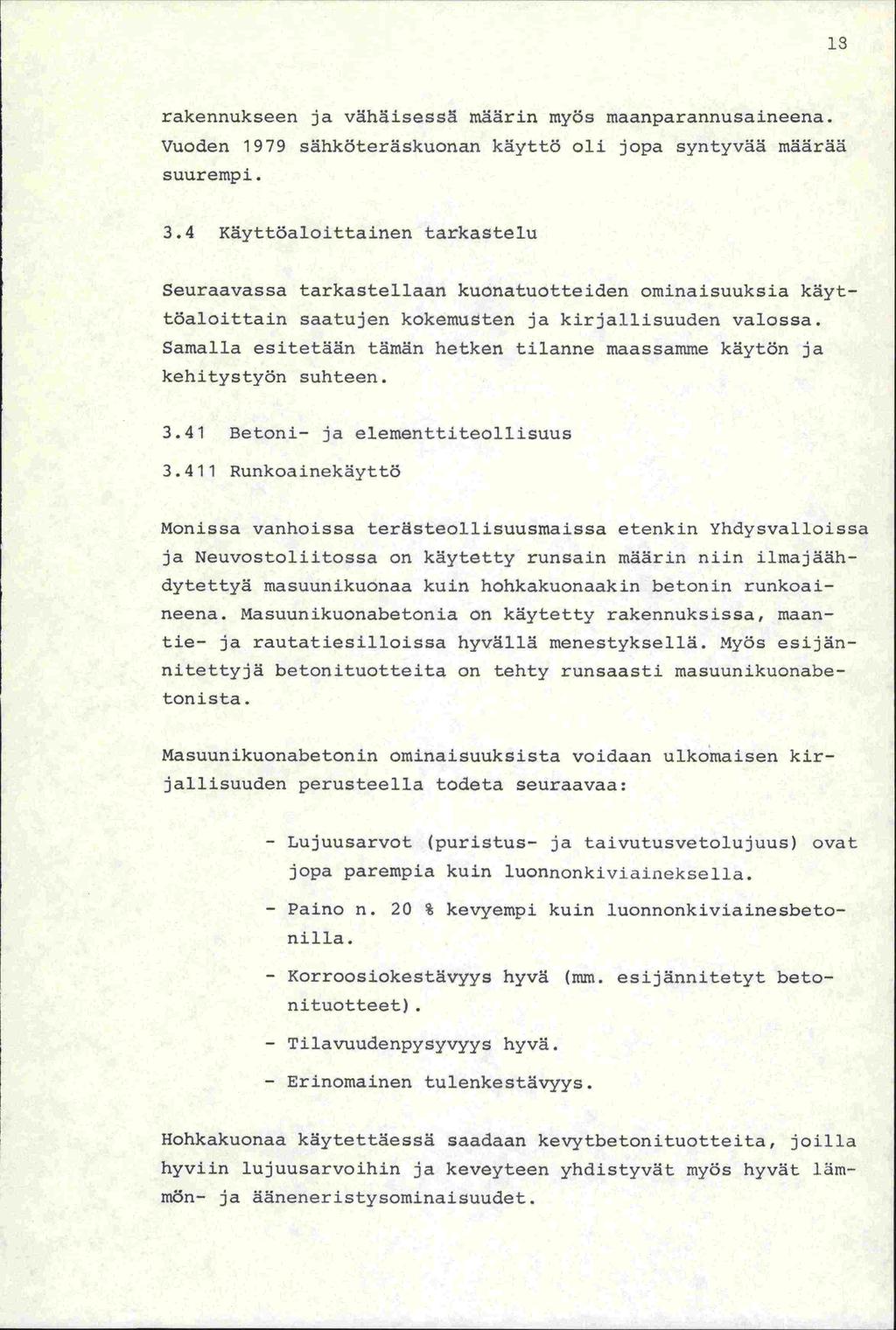 13 rakennukseen ja vähäisessä määrin myös maanparannusaineena. Vuoden 1979 sähköteräskuonan käyttö oli jopa syntyvää määrää suurempi. 3.