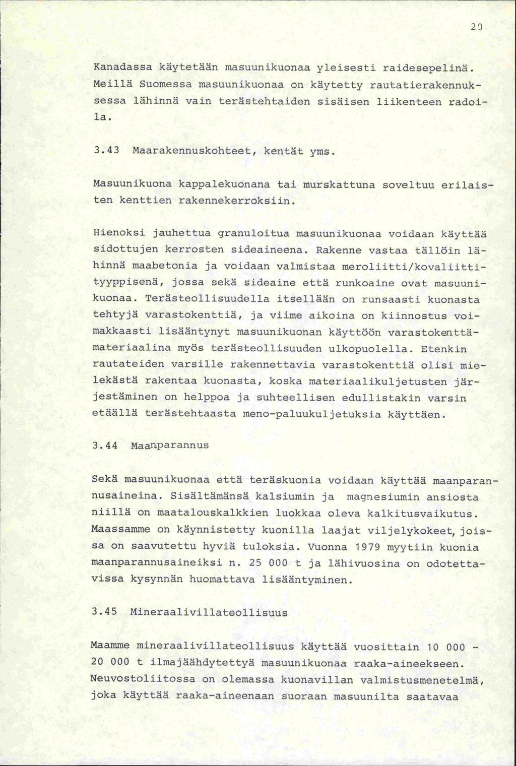 29 Kanadassa käytetään masuunikuonaa yleisesti raidesepelinä. Meillä Suomessa masuunikuonaa on käytetty rautatierakennuksessa lähinnä vain terästehtaiden sisäisen liikenteen radoila. 3.