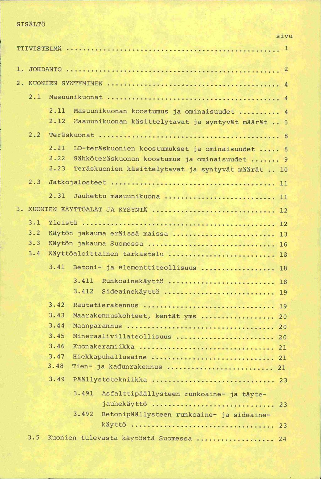 SISÄLTÖ TIIVISTELMÄ 1 sivu 1. JOHDANTO... 2 2. KUONIEN SYNTYMINEN...4 2.1 Masuunikuonat...4 2.11 Masuunikuonan koostumus ja ominaisuudet...4 2.12 Nasuunikuonan käsittelytavat ja syntyvät määrät.. 5 2.