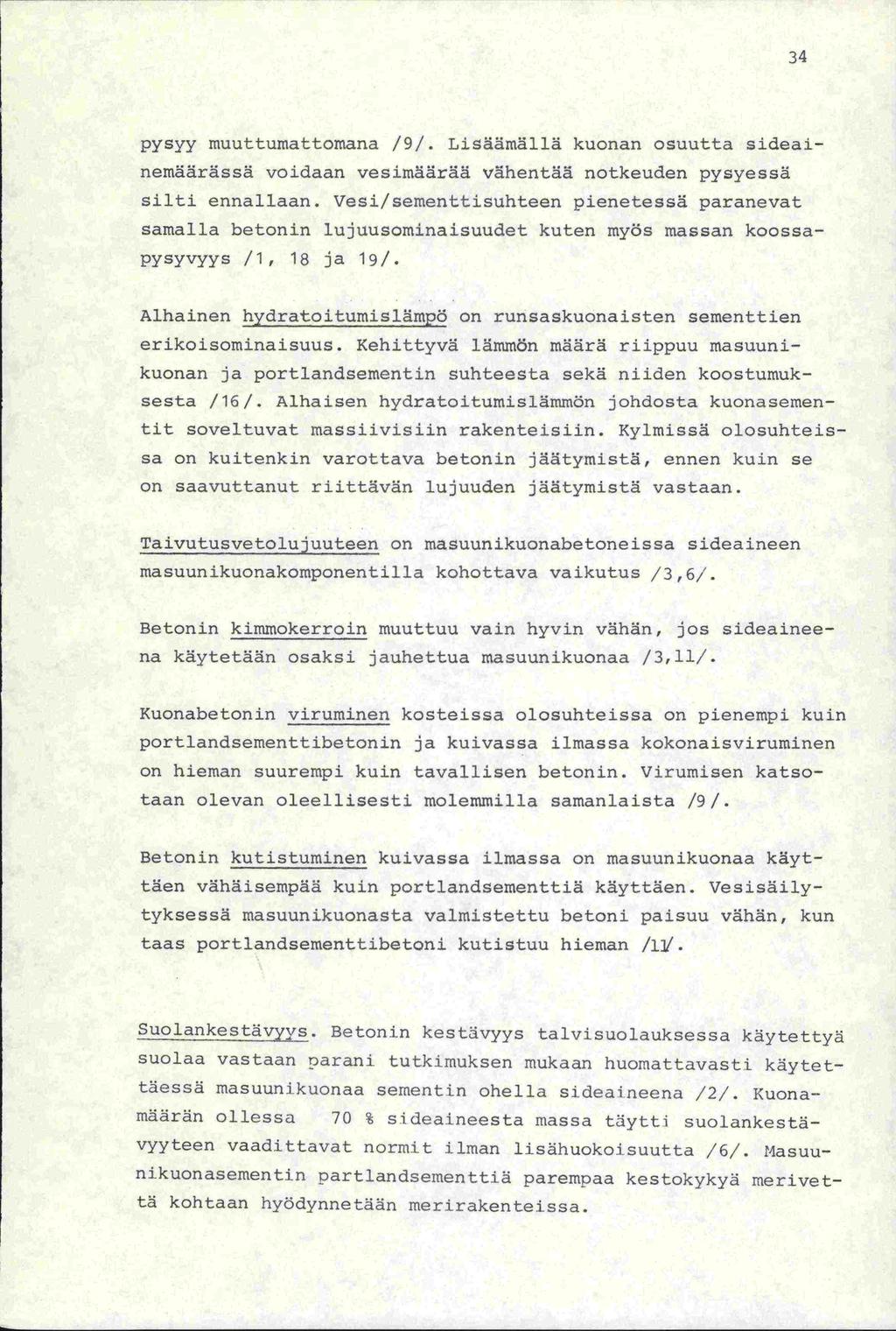 34 pysyy muuttumattomana /9/. Lisäämällä kuonan osuutta sideainemäärässä voidaan vesimäärää vähentää notkeuden pysyessä silti ennallaan.