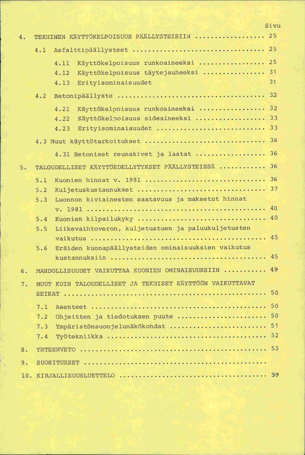 4. TEKNINEN KYTTÖKELPOISUUS PiÄLLYSTEISIIN. 25 4.1 AsfalttiDäällysteet...25 Sivu 4.11 Käyttökelpoisuus runkoaineeksi...25 4.12 Käyttökelpoisuus täytejauheeksi...31 4.13 Erityisominaisuudet 31 4.