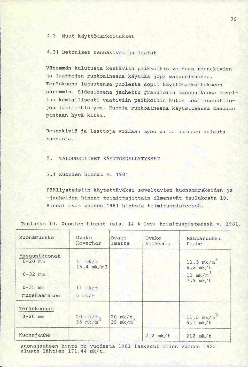 36 4.3 Muut käyttötarkoitukset 4.31 Betoniset reunakivet ja laatat Vähemmän kulutusta kestäviin paikkoihin voidaan reunakivien ja laattojen runkoaineena käyttää jopa masuunikuonaa.