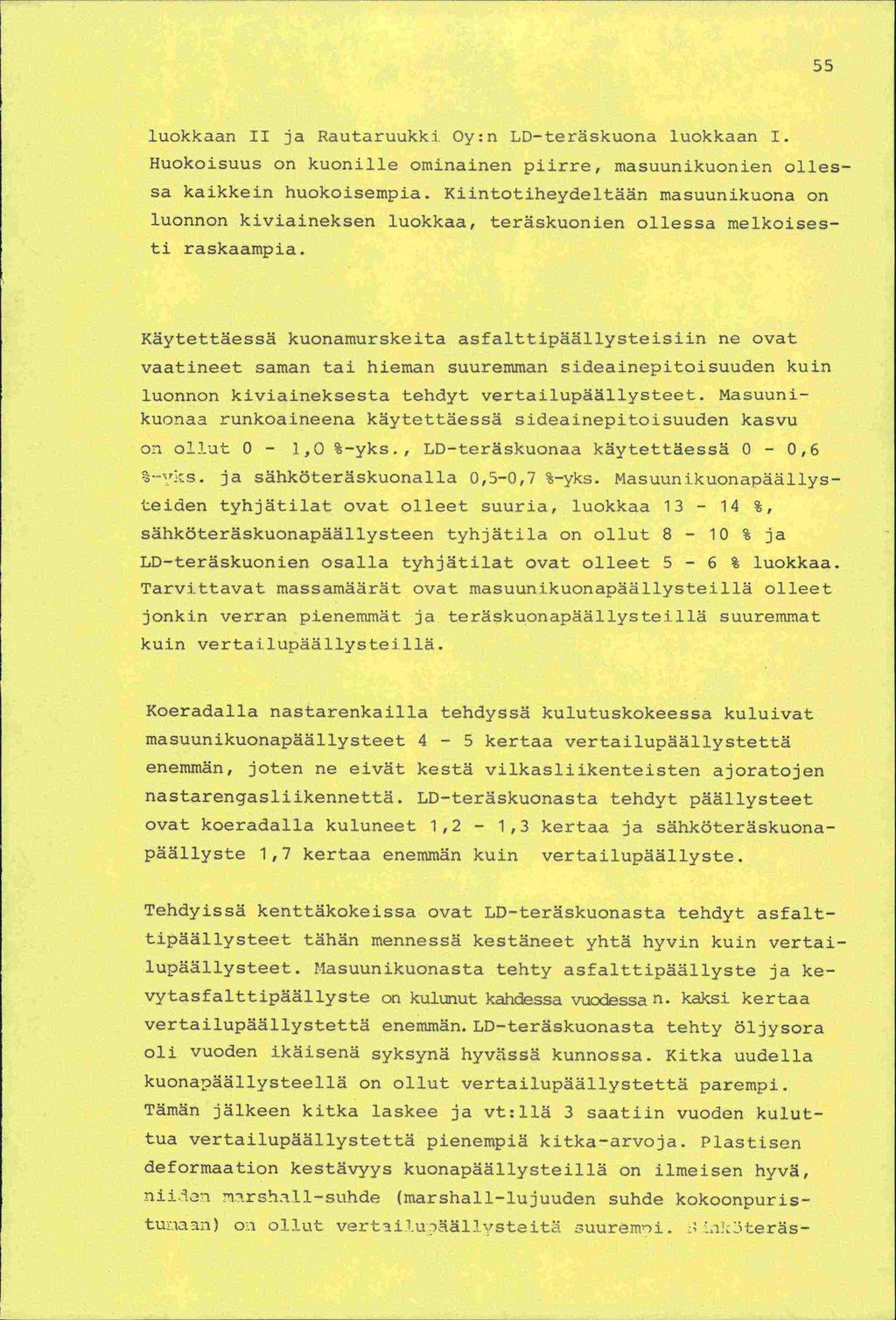 55 luokkaan II ja Rautaruukki Oy:n LD-teräskuona luokkaan 1. Huokoisuus on kuonille ominainen piirre, rnasuunikuonien ollessa kaikkein huokoisempia.