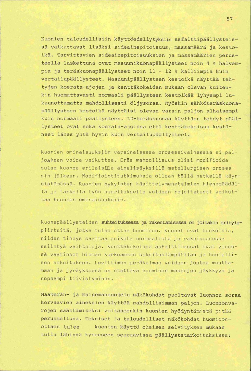 57 Kuonien taloudellisiin käyttöedellytyksiin asfalttipäällysteissä vaikuttavat lisäksi stdeai.nepitoisuus, massamäärä ja kestoikä.