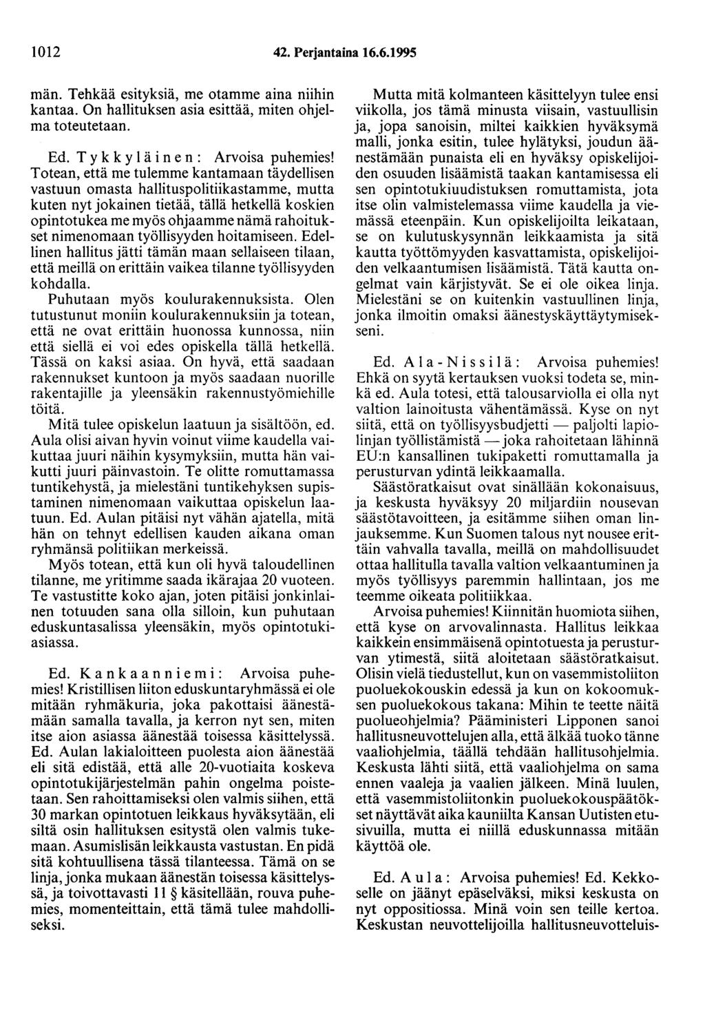 1012 42. Perjantaina 16.6.1995 män. Tehkää esityksiä, me otamme aina niihin kantaa. On hallituksen asia esittää, miten ohjelma toteutetaan. Ed. T y k k y 1 ä i n e n : Arvoisa puhemies!