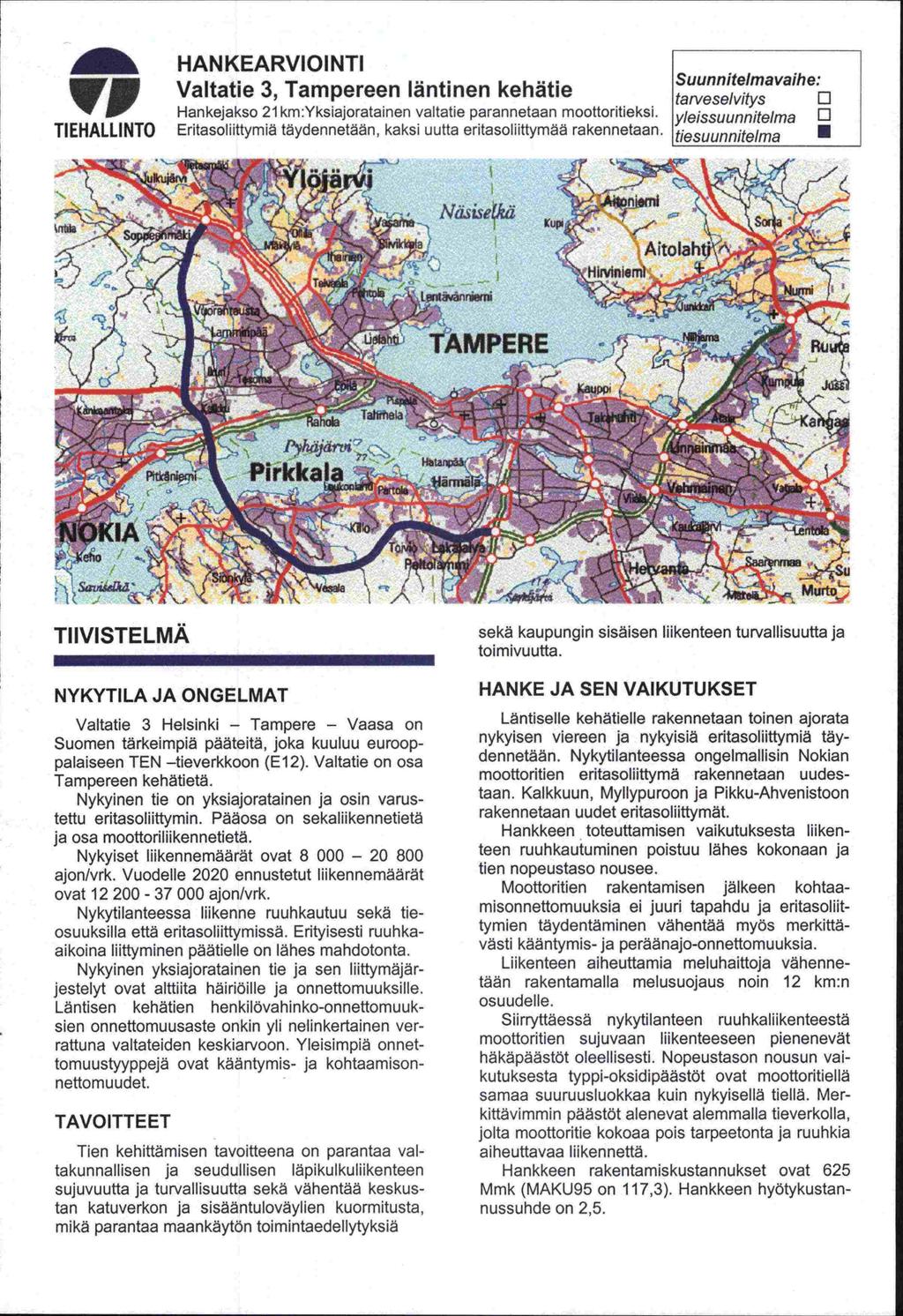 HAN KEARVI 01 NTI Suunnitelmavaihe: VI Valtatie 3, Tampereen läntinen kehätie tat-veselvitys o Hankejakso 21 km:yksiajoratainen valtatie parannetaan moottoritieksi.
