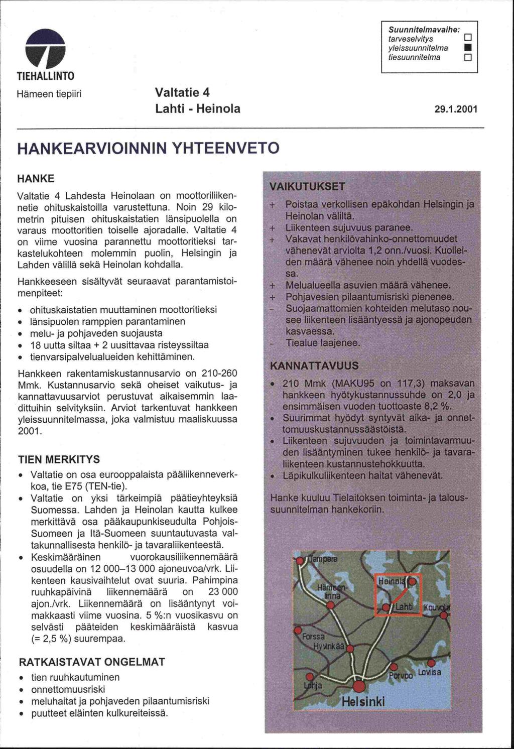 VI TI EHALLI NTO Hämeen tiepiiri Valtatie 4 Lahti - Heinola Suunnitelma vaihe: tarveselvitys EI yleissuunnitelma tiesuunnitelma 0 29.1.