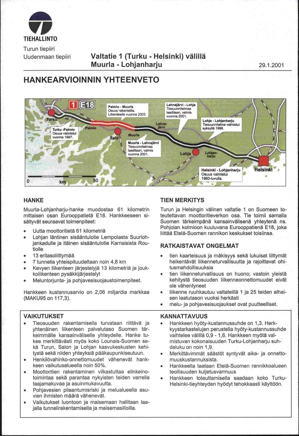 'VI TIEHALLINTO Turun tiepiiri Uudenmaan tiepiiri Valtatie 1 (Turku - Helsinki) välillä Muurla - Lohjanharju 29.1.2001 HANKEARVIOINNIN YHTEENVETO Turlw -PairnIo - Osuus valmistui vuonna 1997.