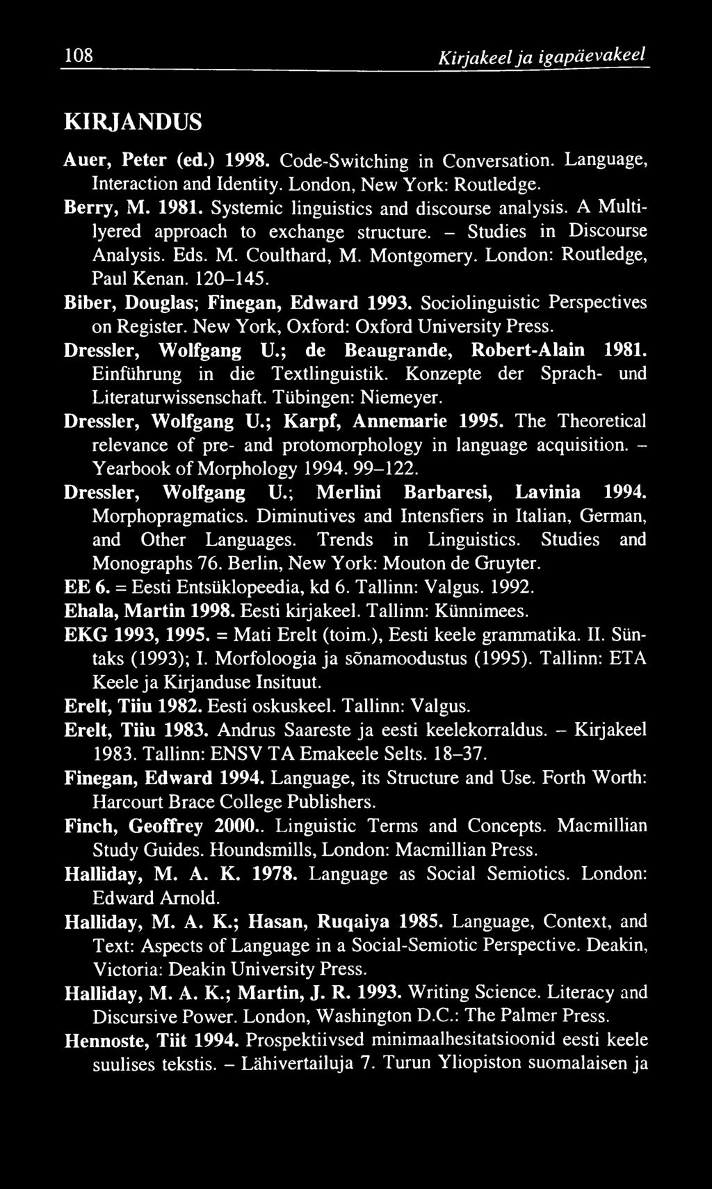 108 Kirjakeel ja igapäevakeel KIRJANDUS Auer, Peter (ed.) 1998. Code-Switching in Conversation. Language, Interaction and Identity. London, New York: Routledge. Berry, M. 1981.