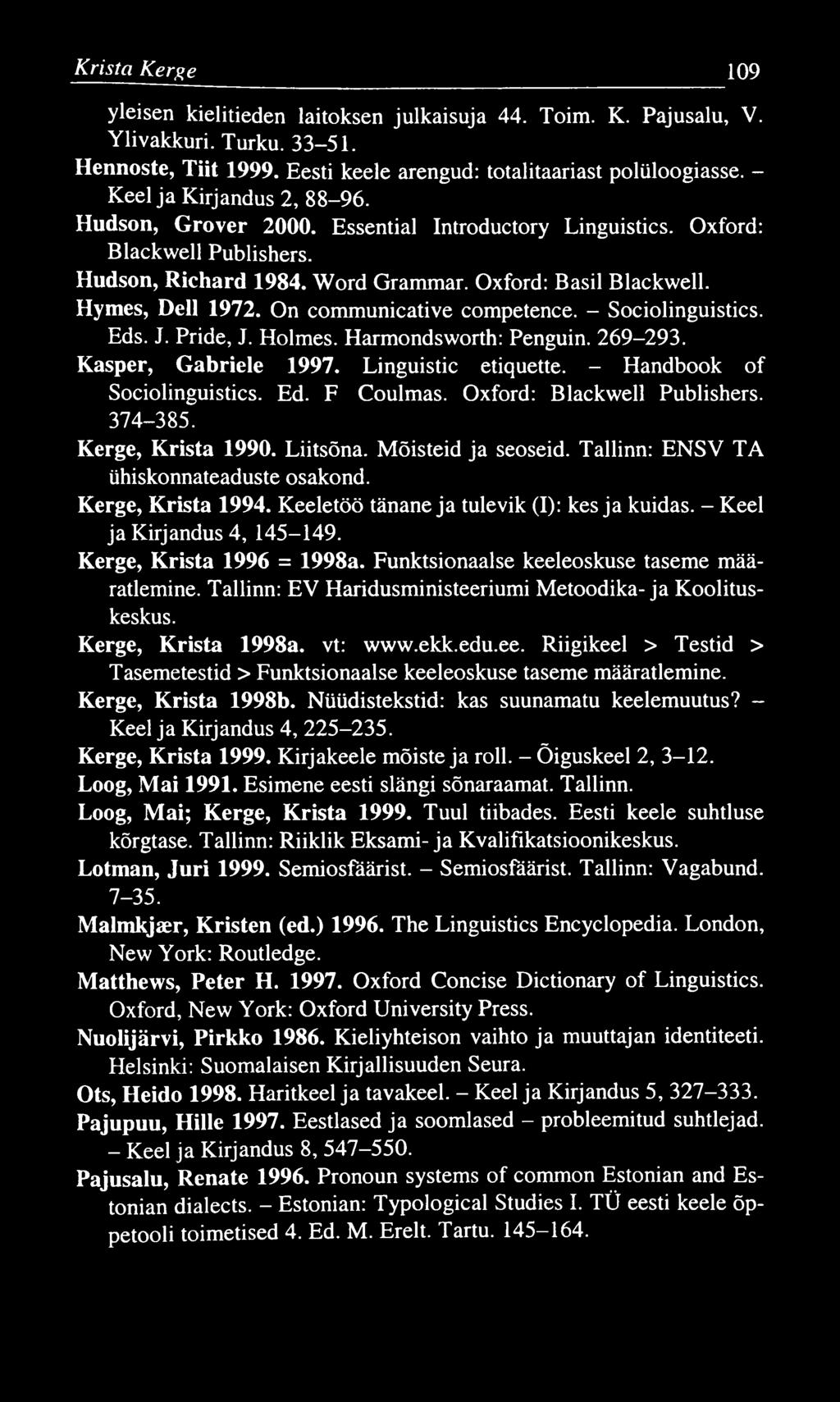 K rista Kerge 109 yleisen kielitieden laitoksen julkaisuja 44. Toim. K. Pajusalu, V. Ylivakkuri. Turku. 33-51. Hennoste, Tiit 1999. Eesti keele arengud: totalitaariast polüloogiasse.