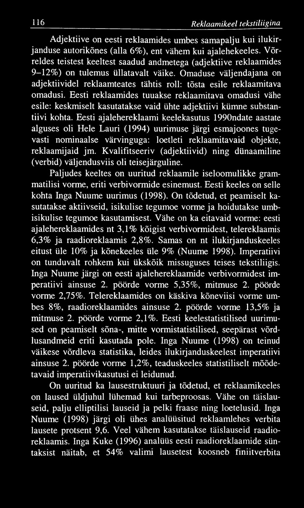 116 Reklaam ikeel tekstiliigina Adjektiive on eesti reklaamides umbes samapalju kui ilukirjanduse autorikõnes (alla 6%), ent vähem kui ajalehekeeles.