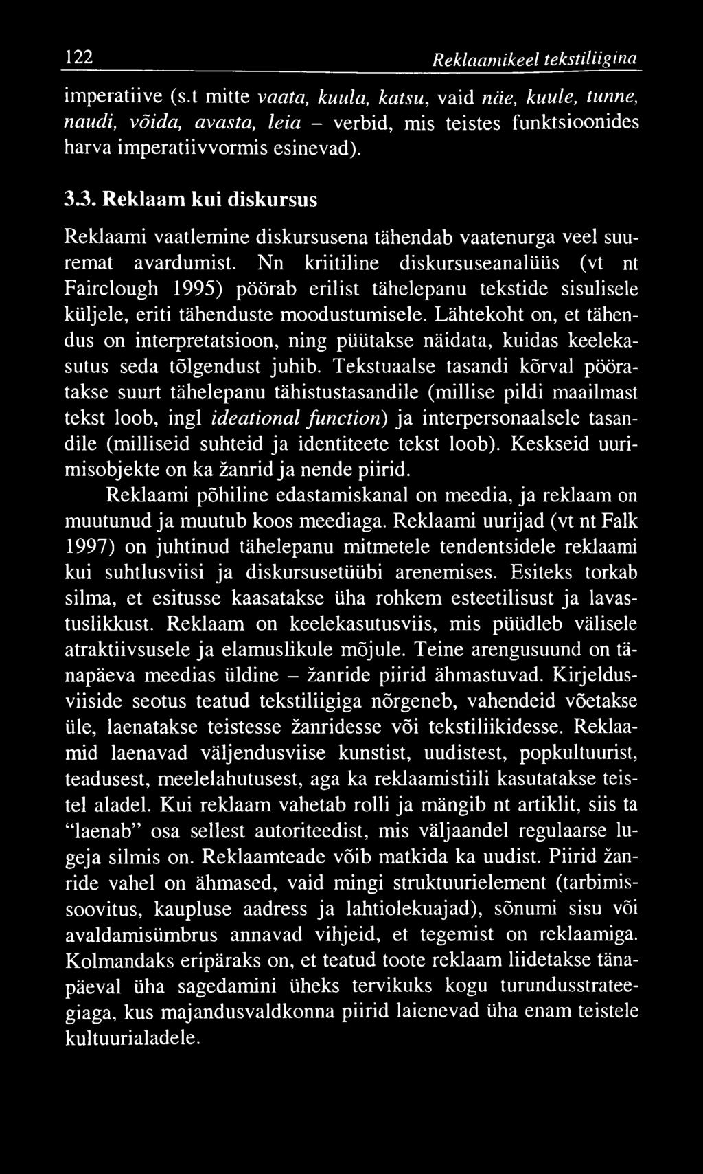 122 Reklaam ikeel tekstiliigina imperatiive (s.t mitte vaata, kuula, katsu, vaid näe, kuule, tunne, naudi, võida, avasta, leia - verbid, mis teistes funktsioonides harva imperatiivvormis esinevad). 3.