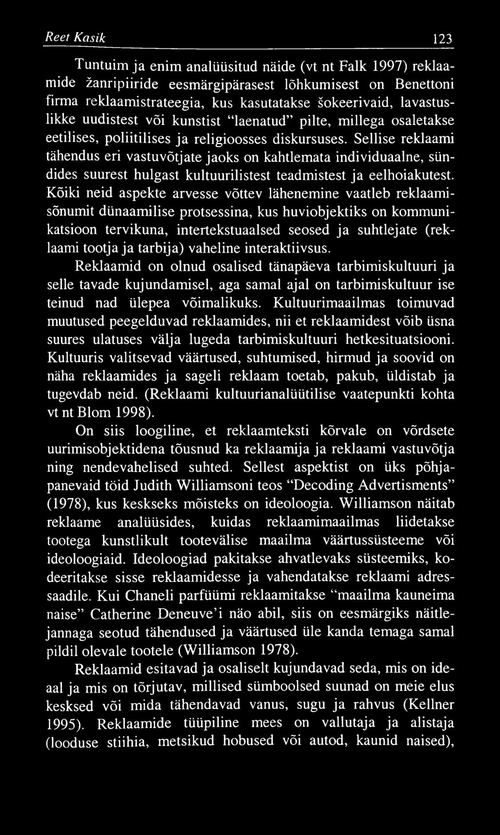 Reet Kasik 123 Tuntuim ja enim analüüsitud näide (vt nt Falk 1997) reklaamide žanripiiride eesmärgipärasest lõhkumisest on Benettoni firma reklaamistrateegia, kus kasutatakse šokeerivaid,